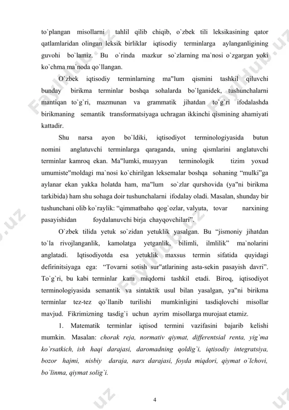 ini bajarib kelishi mumkin. masalan: chorak reja, normativ qiymat, differentsial renta, yig`ma ko`rsatkich, ish haqi darajasi, daromadning qoldig`i, iqtisodiy integratsiya, bozor hajmi, nisbiy daraja, narx darajasi, foyda miqdori, qiymat o`lchovi, bo`linma, qiymat solig`i. 2. texnika vositalari va ularning qismlari hamda atributlarini anglatuvchi terminlar. masalan: amortizatsiya fondi, mashinalashgan hisob, kreditning elastikligi, talabning egiluvchanligi, bozor mexanizmi. moliyaviy mexanizm har bir soha va bo`g`inlar bir butun yaxlitlikning tarkibiy qismi hisoblanadi. 3. fizikaviy terminlar bilan aloqador so`zlar iqtisod termini vazifasini bajarib kelishi mumkin. masalan: bozor muvozanati, mehnat sig`imi, kapital sig`im, nisbiy daraja, pul massasi, tebranuvchi talab, o`zgaruvchan xarajat, doimiy xarajat, o`zgaruvchan narx, mutloq daraja, talabning egiluvchanligi, fond sig`imi. 4. qishloq xo`jaligi va uning atributlarini anglatuvchi terminlar: agrar krizis, sohibkorlik, qiymatning o`sishi, tovar xo`jaligi, o`sim, qarz o`simi, undirilgan pul, pul undirish, unumsiz chiqim, unumsiz xarajat, undiriladigan soliq, iqtisodiy o`sish, talabni o`stirish, agrobiznes, agrosanoat. 5. ijtimoiy fanlar va ularning atributlarini anglatuvchi terminlar. masalan: moliya oligarxiyasi, qadrli …