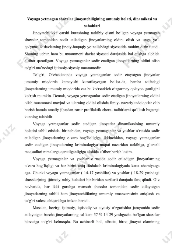 rli darajada farq qiladi. o‘z navbatida, har ikki guruhga mansub shaxslar tomonidan sodir etilayotgan jinoyatlarning tahlili ham jinoyatchilikning umumiy «manzarasini» aniqlash va to‘g‘ri xulosa chiqarishga imkon beradi. masalan, hozirgi ijtimoiy, iqtisodiy va siyosiy o‘zgarishlar jarayonida sodir etilayotgan barcha jinoyatlarning sal kam 57 % 14-29 yoshgacha bo‘lgan shaxslar hissasiga to‘g‘ri kelmoqda. bu achinarli hol, albatta, biroq jinoyat olamining «yosharishi» nafaqat o‘zbekistonda, balki jahon miqyosida yuzaga kelayotgan illat ekanligini ham nazardan chetda qoldir- maslik lozim. shu o‘rinda katta yoshdagi shaxslarning jinoyat sodir etish «tajribasi» yoshlar o‘rtasida yoyilishini ham e’tiborga olish kerak. zotan, bu muammoni yechishda kriminologiyada mavjud bo‘lgan ilmiy tavsiyalar va nazariy xulosalarga tayanish maqsadga muvofiqdir. kriminologiya nuqtai nazaridan va nazariy jihatdan e’tirof etilishicha, voyaga yetmagan shaxslar sodir etadigan jinoyatlar umumiy jinoyat​chilikning boshlanish bosqichidir. yosh jihatidan boshqa turdagi jinoyat​chilar shaxsiga xos xususiyatlarning mavjudligi alohida xavfli bo‘lgan voyaga yetmaganlar jinoyatchiligini keltirib chiqaradi. voyaga yetmaganlar sodir etadigan jinoyatlarning katta yoshdagilar tomonidan sodir etiladigan jinoyatlarga …