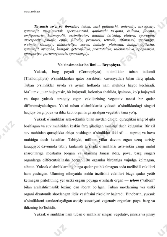 ta-sekin yangi muhit sharoitlariga moslasha borgan va ularning tanasi ildiz, poya, barg singari organlarga differentsiallasha borgan. bu organlar birdaniga vujudga kelmagan, albatta. yuksak o`simliklarning bizga qadar yetib kelmagan soda tuzilishli vakillari ham yashagan. ularning nihoyatda sodda tuzilishli vakillari bizga qadar yetib kelmagan psilofitning yer ustki organi poyaga o`xshash organ — telom (“tallom” bilan aralashtirmaslik lozim) dan iborat bo`lgan. tuban moxlarning yer ustki organi dixatomik shoxlangan ildiz vazifasini rizoidlar bajaradi. binobarin, yuksak o`simliklarni xarakterlaydigan asosiy xususiyati vegetativ organlari poya, barg va ildizning bo`lishidir. yuksak o`simliklar ham tuban o`simliklar singari vegetativ, jinssiz va jinsiy yo`llar bilan ko`payadi. lekin yuksak o`simliklarning hammasi uchun jinsiy naslning jinssiz nasl bilan navbatlashishi — nasl gallanishiga xos xususiyat hisoblanadi. odatda, jinssiz ko`payish sporalar yordamida bo`lib, bu sporalarning kata-kichikligi bir xil yoki har xil bo`lishi mumkin. ulardan o`z jinsiy organlariga ega bo`lgan gametofit deb ataluvchi o`simta vujudga keladi. gametofit bir jinsli (erkak yoki urg`ochi) yoki qo`sh jinsli bo`lishi …