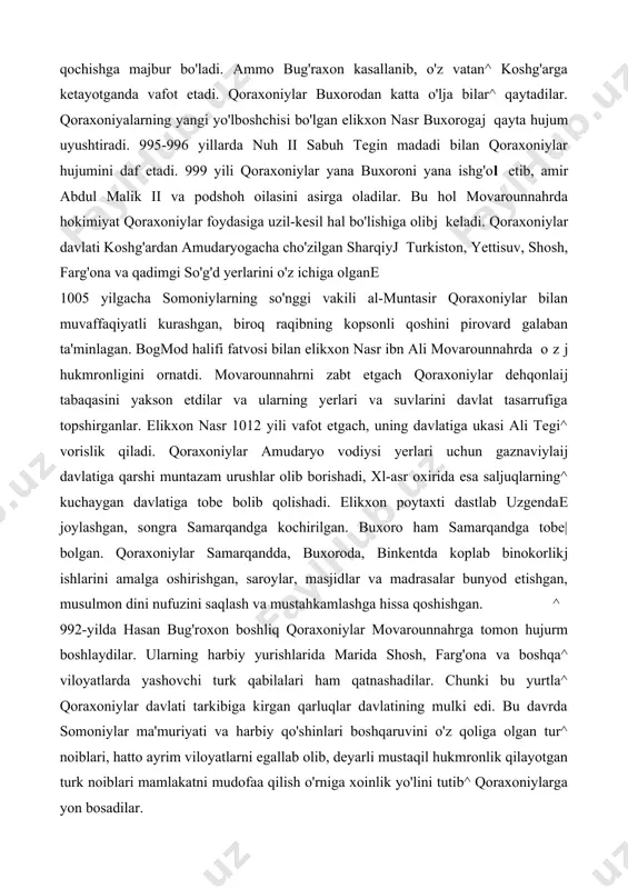 buxorogaj qayta hujum uyushtiradi. 995-996 yillarda nuh ii sabuh tegin madadi bilan qoraxoniylar hujumini daf etadi. 999 yili qoraxoniylar yana buxoroni yana ishg'ol etib, amir abdul malik ii va podshoh oilasini asirga oladilar. bu hol movarounnahrda hokimiyat qoraxoniylar foydasiga uzil-kesil hal bo'lishiga olibj keladi. qoraxoniylar davlati koshg'ardan amudaryogacha cho'zilgan sharqiyj turkiston, yettisuv, shosh, farg'ona va qadimgi so'g'd yerlarini o'z ichiga olgane 1005 yilgacha somoniylarning so'nggi vakili al-muntasir qoraxoniylar bilan muvaffaqiyatli kurashgan, biroq raqibning kopsonli qoshini pirovard galaban ta'minlagan. bogmod halifi fatvosi bilan elikxon nasr ibn ali movarounnahrda ozj hukmronligini ornatdi. movarounnahrni zabt etgach qoraxoniylar dehqonlaij tabaqasini yakson etdilar va ularning yerlari va suvlarini davlat tasarrufiga topshirganlar. elikxon nasr 1012 yili vafot etgach, uning davlatiga ukasi ali tegi^ vorislik qiladi. qoraxoniylar amudaryo vodiysi yerlari uchun gaznaviylaij davlatiga qarshi muntazam urushlar olib borishadi, xl-asr oxirida esa saljuqlarning^ kuchaygan davlatiga tobe bolib qolishadi. elikxon poytaxti dastlab uzgendae joylashgan, songra samarqandga kochirilgan. buxoro ham …