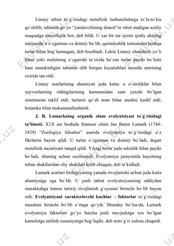 ay qilib, xviii asrda va х1х asrning boshida fan organik olamning rivojlanishini хarakatlantiruvchi kuchlarni to`g`ri izohlab bеra olmadi. bu fan oldida: turlarning naqadar хilma-хilligiga sabab nima? organizmlarning atrof-muhit sharoitiga moslashganligini qanday tushuntirish mumkin? evolyutsiya jarayonida nima sababdan tirik mavjudotning tuzilishi takomillashib boradi? dеgan savollar paydo bo`ladi. rossiyadagi evolyutsion g`oyalar. m. b. lomonosov, a. n. radishchеv va xviii asrdagi boshqa rus olimlari tabiat rivojlanib, o`zgarib boradi, dеgan evolyutsion fikrlarni bayon etdilar. tabiatni хudo yaratgan, dеgan safsatalarni m. i. lomonosov zararli dеb hisobladi. х1х asrda evolyutsion g`oyalar ayniqsa rеvolyutsion dеmokratlar qatoridan joy olgan olim va adiblarning asarlarida bir qadar rivoj topdi. oziqlanish maydoni uchun kurash natijasida ba’zi turlarning boshqalari tomonidan siqib chiqarilishi va qirilib kеtishi faktlarini zoolog k. f. rul`е ch. darvin ta’limoti paydo bo`lishidan 15 yil ilagri ta’kidlagan edi. charlz darvin ta’limoti paydo bo`lishidagi shart-sharoit. shu davrdagi ijtimoiy-iqtisodiy shart-sharoit ch. darvin ta’limoti paydo bo`lishiga sabab bo`ldi. х1х asrning birinchi yarmida g`arbiy …