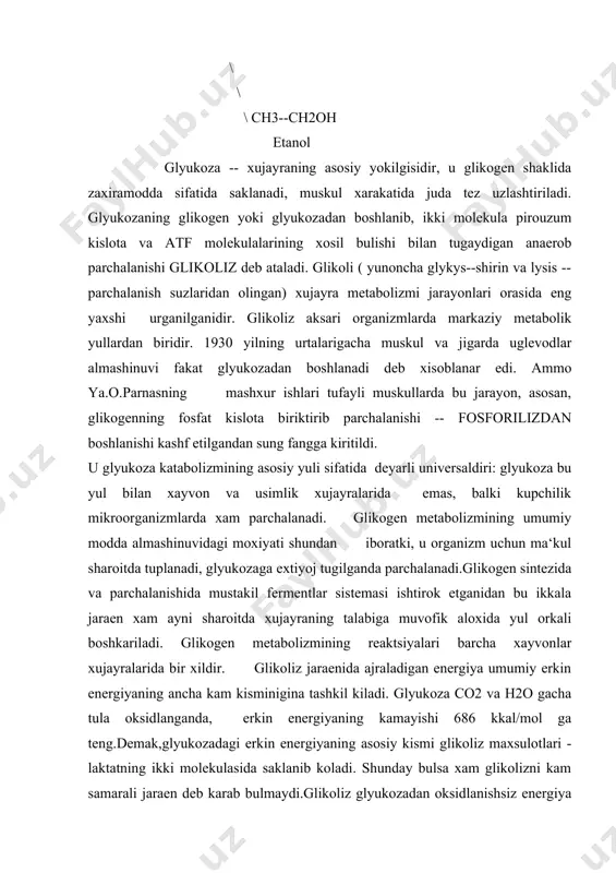 ning kiskarishida favkulodda axamiyatga egadir. glikoliz jarayonida glyukozaning olti uglerodli molekulasi unta ferment ishtirokida ikkita uch uglerodli piruvat molekulalariga parchalanidi.birinchi besh boskich glikolizning tayyerlanish davrini tashkil kiladi, bu davrda glyukoza fosforlanadi, fruktoza-1,6-difosfatga aylanadi va ikkita uglerodli birikmalar glitserataldegid-3-fosfat va dioksiatsetonfosfatga parchalanadi. bu ikkita triozofosfatlar bir-biriga utishi mumkin bulganidan,birinchi davr bitta umumiy maxsulot glitserataldegid-3-fosfatning xosil bulishi bilan yakunlanadi. bu davrda glyukoza molekulasini faollashtirish uchun ikki molekula atf sarflanadi. glikolizning ikkinchi davri xam beshta fermentativ reaktsiyadan iborat bulib, ikki molekula glitserataldegid-3-fosfat ikki molekula piruvatga aylanadi. glyukonyeogyenyez. xayvonlarda d-glyukozani uglevod bulmagan manbalardan sintezlanishiga glyukonyeogyenyez deb ataladi. bu jaraenning asosiy old birikmalari laktat, piruvat, glitserol, aksari aminokislotalar va limon kislota xalkasining oralik maxsulotlaridir. glyukoneogenez asosan jigarda va ancha kam sur‘at bilan buyrakusti bezining pust kavatida utadi. glyukoneogenez jarayonining markaziy yuli piruvatning glyukozaga utishidir.bu yul glyukoza katabolizmining ancha boskichlarini uz ichiga oladi.lekin glikogenez glikoliz reaktsiyalarining teskari yunalishi emas. glikolizning un boskichidan yettitasi glyukogenez jarayoniga kiradi, …