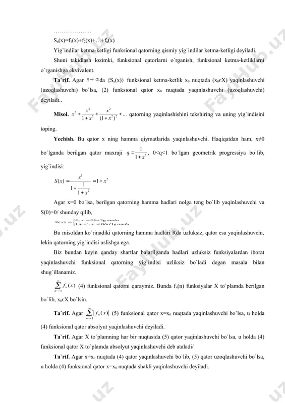 taga bog`liq bo`lmasa, u holda {sn(x)} funksional ketma-ketlik x to`plamda s(x) ga tekis yaqinlashuvchi deyiladi. ta`rif. agar son olinganda ham shunday natural n son topilsaki, barcha n>n va ixtiyoriy x nuqtalar uchun bir vaqtda tengsizlik bajarilsa, holda (1) funksional qator x to`plamda s(x)ga tekis yaqinlashadi deyiladi. ta`rif. agar qatorning har bir hadi absolyut qiymati bo`yicha hadlari musbat bo`lgan biror yaqinlashuvchi sonli qatorning mos hadidan katta bo`lmasa, bunday qator kuchaytirilgan qator deyiladi. teorema. (1) funksional qator x to`plamda s(x)ga tekis yaqinlashishi uchun bo`lishi zarur va yetarli. isboti [1], 105-bet. tekis yaqinlashish tushunchasi funksional qatorlar nazariyasida muhim rol o`ynaydi. qo`yida funksional qatorning tekis yaqinlashishini ta`minlaydigan veyershtrass alomatini isbotsiz keltiramiz. veyershtrass alomati. agar (1) funksional qatorning har bir fn(x) hadi x to`plamda (4) tengsizlikni qanoatlantirsa va (5) sonli qator yaqinlashuvchi bo`ladi. misol. funksional qator x=(- ) da tekis yaqinlashuvchi bo`ladi, chunki bo`lib, sonli qator yaqinlashuvchi. tekis yaqinlashuvchi qatorlarning xossalari: 10. agar (1) funksional …