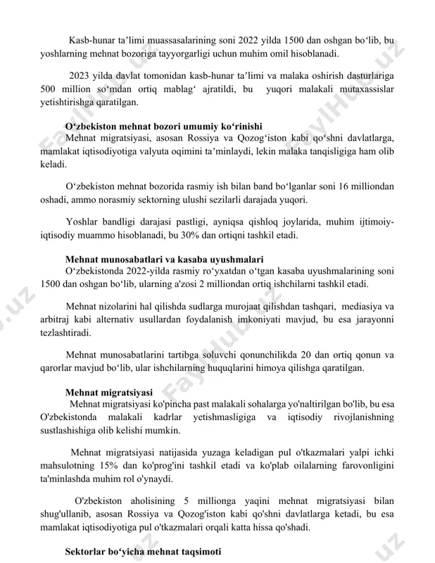 ka oshirish dasturlariga 500 million soʻmdan ortiq mablagʻ ajratildi, bu yuqori malakali mutaxassislar yetishtirishga qaratilgan. oʻzbekiston mehnat bozori umumiy koʻrinishi mehnat migratsiyasi, asosan rossiya va qozogʻiston kabi qoʻshni davlatlarga, mamlakat iqtisodiyotiga valyuta oqimini taʼminlaydi, lekin malaka tanqisligiga ham olib keladi. oʻzbekiston mehnat bozorida rasmiy ish bilan band boʻlganlar soni 16 milliondan oshadi, ammo norasmiy sektorning ulushi sezilarli darajada yuqori. yoshlar bandligi darajasi pastligi, ayniqsa qishloq joylarida, muhim ijtimoiy-iqtisodiy muammo hisoblanadi, bu 30% dan ortiqni tashkil etadi. mehnat munosabatlari va kasaba uyushmalari oʻzbekistonda 2022-yilda rasmiy roʻyxatdan oʻtgan kasaba uyushmalarining soni 1500 dan oshgan boʻlib, ularning a'zosi 2 milliondan ortiq ishchilarni tashkil etadi. mehnat nizolarini hal qilishda sudlarga murojaat qilishdan tashqari, mediasiya va arbitraj kabi alternativ usullardan foydalanish imkoniyati mavjud, bu esa jarayonni tezlashtiradi. mehnat munosabatlarini tartibga soluvchi qonunchilikda 20 dan ortiq qonun va qarorlar mavjud boʻlib, ular ishchilarning huquqlarini himoya qilishga qaratilgan. mehnat migratsiyasi mehnat migratsiyasi ko'pincha past malakali sohalarga yo'naltirilgan …