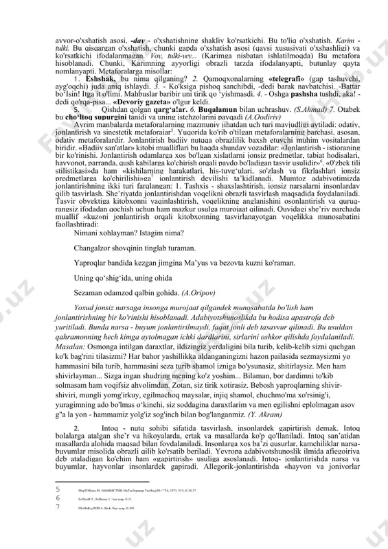 metafora va xususiy-muallif metaforalari. lingvistik metaforalar til taraqqiyoti bilan bog'liq hodisa hisoblanadi. «bunday metaforalar asosan, atash, nomlash vazifasini bajarganligi uchun ularda uslubiy bo'yoq, ekspressivlik, binobarin, ular ifodalagan nutq predmetiga nisbatan subyektiv munosabat aks etmaydi»[footnoteref:3]. faqatgina ma’lum bir so'zning ma’no doirasi kengayadi hamda yangi tushunchalarni atash uchun xizmat qiladi. masalan: odamning oyog'i - stolning oyog'i, odamning ko'zi - uzukning ko'zi, ko‘ylaknirig etagi - tog'ning etagi kabi. xususiy-muallif metaforalari esa yozuvchining estetik maqsadi, ya’ni borliqni subyektiv munosabatini qo'shib ifodalagan holda nomlashi asosida yuzaga keladi. ular uslubiy jihatdan bo'yoqdorlikka va voqelikni obrazli tasvirlash xususiyatiga ega bo'ladi. shuning uchun ham badiiy matnda qahramonning his-tuyg'ularini ta’sirchan, yorqin bo'yoqlarda, aniq va ixcham ifodalashga xizmat qiladi. xususiy-muallif metaforalarida hamisha konnotativ ma’no mavjud bo'ladi. «metafora orqaii ma’no ko'chishida konnotativ ma’no yorqinroq aks etadi. masalan, ot, eshak, qo'y, it, bo'ri, tulki, yo'lbars, boyo'g'li, musicha, burgut, lochin, qaldirg'och, bulbul kabi hayvon va qushlarning nomlari bo'lgan leksemalar mavjudki, bu so'zlar o'z …