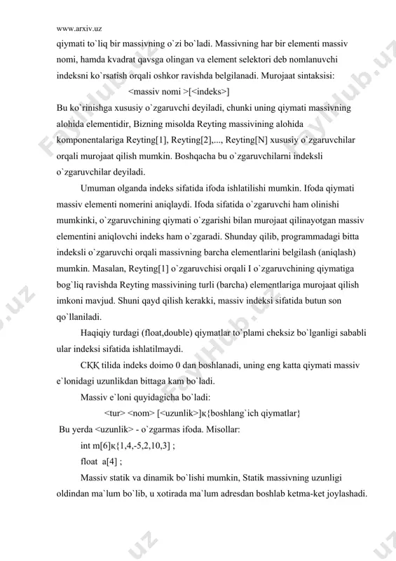 aga kam bo`ladi. massiv e`loni quyidagicha bo`ladi: [ ]қ{boshlang`ich qiymatlar} bu yerda - o`zgarmas ifoda. misollar: int m[6]қ{1,4,-5,2,10,3] ; float a[4] ; massiv statik va dinamik bo`lishi mumkin, statik massivning uzunligi oldindan ma`lum bo`lib, u xotirada ma`lum adresdan boshlab ketma-ket joylashadi. dinamik massivni uzunligi programma bajarilish jarayonida aniqlanib, u dinamik xotiradagi ayni paytda bo`sh bo`lgan adreslarga joylashadi. masalan, int m[6] ; ko`rinishida e`lon qilingan bir o`lchamli massiv elementlari xotirada quyidagicha joylashadi: m adres qiymatlar m[0] m[1] m[2] m[3] m[4] m[5] 7.1-rasm. bir o`lchamli massivning xotiradagi joylashuvi massivning i- elementiga m[i] yoki *(mқi) – vositali murojaat qilish mumkin. massiv uzunligini sizeof(m) amali orqali aniqladi. massiv e`lonida uning elementlariga boshlang`ich qiymatlar olish (initsializatsiyalash) mumkin va uning bir nechta variantlari mavjud. 1)o`lchami ko`rsatilgan massiv elementlarini to`liq initsializatsiyalash: int t[5]қ{-10,5,15,4,3}; bunda 5 ta elementdan iborat bo`lgan t nomli bir o`lchamli massiv e`lon qilingan va uning barcha elementlariga boshlang`ich qiymatlar berilgan. bu e`lon quyidagi e`lon …