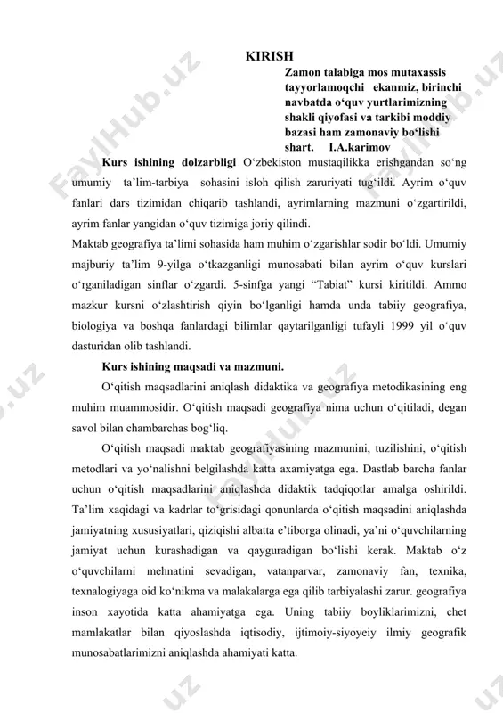 a ahamiyatga ega. uning tabiiy boyliklarimizni, chet mamlakatlar bilan qiyoslashda iqtisodiy, ijtimoiy-siyoyeiy ilmiy geografik munosabatlarimizni aniqlashda ahamiyati katta. kurs ishining vazifasi. 1.o‘zbekistonda geografiya ta’limini yo'lga qo'yilishi 2.o‘zbekistonda geografiya ta’limining rivojlanish bosqichlaridagi o‘zgarishlar 3.o‘zbekistonda mustaqillik yillarida geografiya ta’limida qonun va qoidalar. kurs ishining ob’kti: mavzuga doir ilmiy manbalardan foydalanildi kurs ishining tarkibi va xajmi: 3 reja , 37 bet, xulosa va foydalanilgan adabiyotlar ro‘yxatidan iborat. endilikda mamlakatimizda «kadrlar tayyorlash milliy dasturi»ga muvofiq maqsad, an’analariga mos keladigan tamoman yangicha «ta’limiy xizmat»ni shakllantirishga kiritildi. bunday ta’limiy xizmatning metodalagik negizini prezident i.a. karimov tomonidan ilgari surilgan «jamiyat mafkurasi xalqni xalq, millatni millat qilishga xizmat qilsin» degan g‘oya yotadi. uning pedagogik asosini esa har bir shaxsning qobiliyati va iste’dodini rivojlantirish, takomillashtirishi orqali jamiyatning quyidagi ta’limiga bo‘lgan ehtiyojini qondirish tashkil qiladi. ana shunday konsepsual g‘oyalar asosida faoliyat ko‘rsatuvchi maktabni, shaxse va jamiyatni rivojlantirishga, ta’limning milliy va mintaqaviy xususiyatlarini e’tiborga olib demokratiya hamda insonparvarlik tamoyillari asosida boshqarishga …
