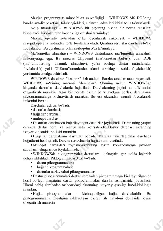 ratsion muhiti quyidagi imkoniyatlarga ega. universal grafika – windows dasturlarining qurilmalarga va dastur ta’minotiga bogʻliqsizligini ta’minlaydi. yagona interfeys – windows foydalanuvchining muloqoti yagona, ya’ni turli dasturlar bilan ishlash qoidalari umumiy. shuning uchun yangi dastur bilan ishlaganingizda bu qoidalardan foydalanishingiz mumkin. mavjud programm ta’minot bilan muvofiqligi – windows ms dosning barcha amaliy paketlari, tahrirlagichlari, elektron jadvallari ishini toʻla ta’minlaydi. koʻp masalaligi – windows bir paytning oʻzida bir necha masalani hisoblaydi, bir dasturdan boshqasiga oʻtishni ta’minlaydi. mavjud operativ hotiradan toʻliq foydalanish imkoniyati – windows mavjud operativ hotiradan toʻla foydalana oladi. qurilma resurslaridan ham toʻliq foydalanadi. bu qurilmalar bilan muloqotni oʻzi ta’minlaydi. ma’lumotlar almashuvi – windows dasturlararo ma’lumotlar almashish imkoniyatiga ega. bu maxsus clipboard (ma’lumotlar buferi), yoki dde (ma’lumotlarning dinamik almashuvi, ya’ni boshqa dastur natijalaridan foydalanish) yoki ole(ma’lumotlardan ularni taxrirlagan xolda foydalanish) yordamida amalga oshiriladi. windows da ekran "desktop" deb ataladi. barcha amallar unda bajariladi. windows soʻzining ma’nosi "darchalar". shuning uchun windowsga kirganda …