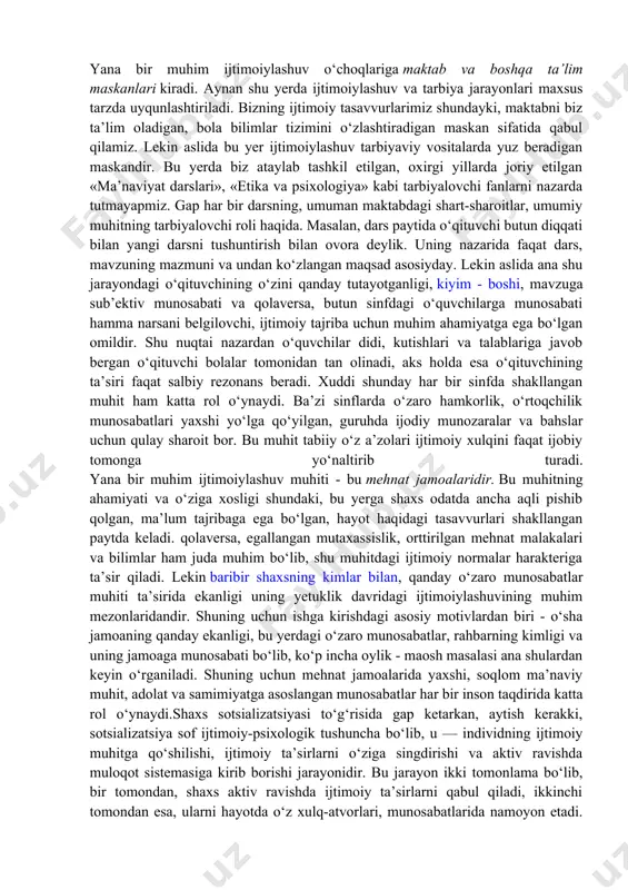 o‘zicha, o‘ziga xos tarzda qabul qiladi va bu ularning ishdagi yutuqlari, o‘quv ko‘rsatgichlari va iqtidorida aks etadi. bu o‘sha biz yuqorida ta’kidlagan ijtimoiylashuv va individualizatsiya jarayonlarining o‘zaro bog‘liq va o‘zaro qarama - qarshi jarayonlar ekanligidan darak beradi. ijtimoiylashuv jarayonlarining ro‘y beradigan shart - sharoitlarini ijtimoiy institutlar deb ataymiz. bunday institutlarga oiladan boshlab, mahalla, rasmiy davlat muassasalari (boqcha, maktab, maxsus ta’lim o‘choqlari, oliygohlar, mehnat jamoalari) hamda norasmiy uyushmalar, nodavlat tashkilotlari kiradi. bu institutlar orasida bizning sharoitimizda oila va mahallaning roli o‘ziga xosdir. insondagi dastlabki ijtimoiy tajriba va ijtimoiy xulq elementlari aynan oilada, oilaviy munosabatlar tizimida shakllanadi. shuning uchun ham xalqimizda «qush uyasida ko‘rganini qiladi» degan maqol bor. ya’ni, shaxs sifatlarining dastlabki qoliplari oilada olinadi va bu qolip jamiyatdagi boshqa guruhlar ta’sirida sayqal topib, takomillashib boradi. bizning o‘zbekchilik sharoitimizda oila bilan bir qatorda mahalla ham muhim tarbiyalovchi - ijtimoiylashtiruvchi rol o‘ynaydi. shuning uchun bo‘lsa kerak, ba’zan odamning qaysi mahalladan ekanligini surishtirib, keyin …