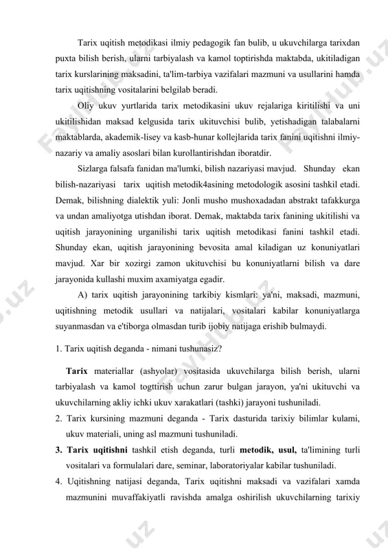 arayon, ya'ni ukituvchi va ukuvchilarning akliy ichki ukuv xarakatlari (tashki) jarayoni tushuniladi. 2. tarix kursining mazmuni deganda - tarix dasturida tarixiy bilimlar kulami, ukuv materiali, uning asl mazmuni tushuniladi. 3. tarix uqitishni tashkil etish deganda, turli metodik, usul, ta'limining turli vositalari va formulalari dare, seminar, laboratoriyalar kabilar tushuniladi. 4. uqitishning natijasi deganda, tarix uqitishni maksadi va vazifalari xamda mazmunini muvaffakiyatli ravishda amalga oshirilish ukuvchilarning tarixiy tafakkurini tasavvuri va nutkini, maxsus va umumiy kobiliyatlarini ustirish kuzda tutiladi. tarix uqitishning maksadlarini belgilashda avvalo ta'lim va tarbiyaning uzviy birligini, ukuvchilarda kunikma va malakalar xosil bulishini nazarda tutmok kerak. tarix uqitishning samarali bulishida ukuvchilarning bilish faoliyatini faollashtirish muxim axamiyatga ega. buning uchun ukituvchi xar bir darsni mazmunli, xayotiy vokealar bilan boyitish, kursatmali kurollar va badiiy adabiyotlar, texnik vositalardan, turli adabiyotlardan unumli foydalanib borishi lozim. shundagina ukuvchilarning bilish faoliyati faollashadi. uqitishning samaradorligi oshadi. maktab, akademik-lisey, kasb-xunar kollejlarida tarix uqitish jarayonini ikki yul bilan urganiladi. 1. …