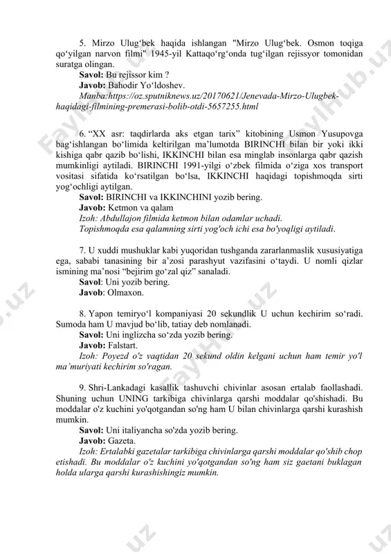 ‘limida keltirilgan ma’lumotda birinchi bilan bir yoki ikki kishiga qabr qazib bo‘lishi, ikkinchi bilan esa minglab insonlarga qabr qazish mumkinligi aytiladi. birinchi 1991-yilgi o‘zbek filmida o‘ziga xos transport vositasi sifatida ko‘rsatilgan bo‘lsa, ikkinchi haqidagi topishmoqda sirti yog‘ochligi aytilgan. savol: birinchi va ikkinchini yozib bering. javob: ketmon va qalam izoh: abdullajon filmida ketmon bilan odamlar uchadi. topishmoqda esa qalamning sirti yog'och ichi esa bo'yoqligi aytiladi. 7. u xuddi mushuklar kabi yuqoridan tushganda zararlanmaslik xususiyatiga ega, sababi tanasining bir a’zosi parashyut vazifasini o‘taydi. u nomli qizlar ismining ma’nosi “bejirim go‘zal qiz” sanaladi. savol: uni yozib bering. javob: olmaxon. 8. yapon temiryo‘l kompaniyasi 20 sekundlik u uchun kechirim so‘radi. sumoda ham u mavjud bo‘lib, tatiay deb nomlanadi. savol: uni inglizcha so‘zda yozib bering. javob: falstart. izoh: poyezd o'z vaqtidan 20 sekund oldin kelgani uchun ham temir yo'l ma’muriyati kechirim so'ragan. 9. shri-lankadagi kasallik tashuvchi chivinlar asosan ertalab faollashadi. shuning uchun uning tarkibiga chivinlarga …