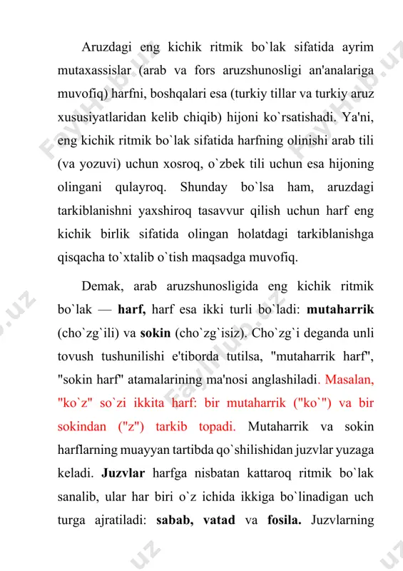 ida ajratish o`zbek aruzi uchun unchalik zarur bo`lmasa-da, ularga ham qisman to`xtalib o`tamiz. yuqorida aytilganidek, uchta juzvning birinchisi sabab deb nomlanadi. sabab o`z ichida ikkiga bo`linadi: 1) sababi hafif bir harakatli va bir sokin harfning qo`shilishidan yuzaga keladi, ya'ni bir cho`ziq hijoga teng bo`ladi: ko`z, so`z, yuz (-); 2) sababi saqiyl ikki harakatli harfning qo`shilishidan hosil bo`ladi, ya'ni ikki qisqa hijoga teng bo`ladi: o`zi, ko`zi, so`zi ( v v ); vatad juzvi ham asosan ikki xil: 1) vatadi majmu' ikki harakatli va bir sokinning qo`shilishidan hosil bo`ladi, ya'ni bitta qisqa va bitta cho`ziq hijoga teng: malak, palak (v-) 2) vatadi mafruq ikki harakatli o`rtasida bir harakatsiz harf kelishidan hosil bo`ladi, ya'ni, bir cho`ziq va bir qisqa hijoga teng: hafta, chipta (-v ). fosila juzvi ham ikki turli: 1) fosilayi sug`ro uchta mutaharrikdan so`ng bir sokin kelishidan hosil bo`ladi, ya'ni ikkita qisqa va bir cho`ziq hijoga teng: kapalak (vv - ); …