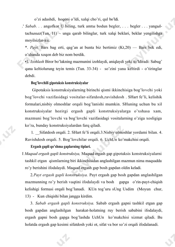 l etgan gap bosh gapdan anglashilgan harakat-holatning ruy berish sababini ifodalaydi, ergash gapni bosh gapga bog’lashda uchun ko’makchisi xizmat qiladi. bu holatda ergash gap kesimi sifatdosh yoki ot, sifat va bor so’zi orqali ifodalanadi. 4- shart ergash gapli konstruksiya, shart ergash gap bosh gapdan anglapshlgan mazmun qanday shart-sharoitlarda ro’y berishini ko’rsatadi va kesimi shart fe’li yoki ot bilai ifodalanadi. kul tagin yok erser, kop oltechi artigiz (qt,50(10) — qul tegin bo’lmasa, butunlay o’lar edingiz. 5. aniqlovchi ergash gapli konstruksiya.yodnomalarda aniqlovchi ergash gapning maxsus turi uchraydi va bevosita o’zi aniqlab kelayotgan otning oldida qo’llanadi.bu xil ergash gaplar bosh gap tarkibiga kiradi, tashqi intonatsiya tomonidan bir gap sifatida .o’qiladi: tinsi og’lu yatыg’ma bengigek tag’ыg’ . . . (tun,44) - tinsi o’g’li yashaydigan bangligak tog’ini . . . 6. to’ldiruvchi ergash gapli konstruksiya.to’ldiruvchi ergash gap bosh gap tarkibidagi olmosh — to’ldiruvchi yoki fe’l- kesimning ma’nosini izohlaydi va bosh gap mazmunini to’ldiradi:. . nengneng …