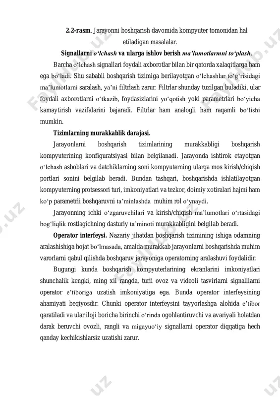 onda ishtirok etayotgan о‘lchash asboblari va datchiklarning soni kompyuterning ularga mos kirish/chiqish portlari sonini belgilab beradi. bundan tashqari, boshqarishda ishlatilayotgan kompyuterning protsessori turi, imkoniyatlari va tezkor, doimiy xotiralari hajmi ham kо‘p parametrli boshqaruvni ta’minlashda muhim rol о‘ynaydi. jarayonning ichki о‘zgaruvchilari va kirish/chiqish ma’lumotlari о‘rtasidagi bog‘liqlik rostlagichning dasturiy ta’minoti murakkabligini belgilab beradi. operator interfeysi. nazariy jihatdan boshqarish tizimining ishiga odamning aralashishiga hojat bо‘lmasada, amalda murakkab jarayonlarni boshqarishda muhim varorlarni qabul qilishda boshqaruv jarayoniga operatorning aralashuvi foydalidir. bugungi kunda boshqarish kompyuterlarining ekranlarini imkoniyatlari shunchalik kengki, ming xil rangda, turli ovoz va videoli tasvirlarni signalllarni operator e’tiboriga uzatish imkoniyatiga ega. bunda operator interfeysining ahamiyati beqiyosdir. chunki operator interfeysini tayyorlashga alohida e’tibor qaratiladi va ular iloji boricha birinchi о‘rinda ogohlantiruvchi va avariyali holatdan darak beruvchi ovozli, rangli va migayuо‘iy signallarni operator diqqatiga hech qanday kechikishlarsiz uzatishi zarur. operator interfeyslarini loyihalashda signallar alohida darajalarga muximligiga kо‘ra ajratiladi va ularni muhimligini tanlashda insonning qabul qilish xususiyatlariga …