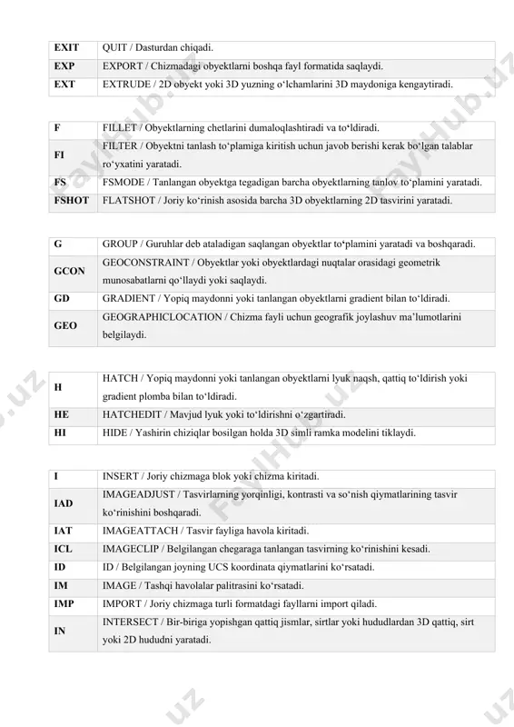 larni qo‘llaydi yoki saqlaydi. gd gradient / yopiq maydonni yoki tanlangan obyektlarni gradient bilan to‘ldiradi. geo geographiclocation / chizma fayli uchun geografik joylashuv ma’lumotlarini belgilaydi. h hatch / yopiq maydonni yoki tanlangan obyektlarni lyuk naqsh, qattiq to‘ldirish yoki gradient plomba bilan to‘ldiradi. he hatchedit / mavjud lyuk yoki to‘ldirishni o‘zgartiradi. hi hide / yashirin chiziqlar bosilgan holda 3d simli ramka modelini tiklaydi. i insert / joriy chizmaga blok yoki chizma kiritadi. iad imageadjust / tasvirlarning yorqinligi, kontrasti va so‘nish qiymatlarining tasvir ko‘rinishini boshqaradi. iat imageattach / tasvir fayliga havola kiritadi. icl imageclip / belgilangan chegaraga tanlangan tasvirning ko‘rinishini kesadi. id id / belgilangan joyning ucs koordinata qiymatlarini ko‘rsatadi. im image / tashqi havolalar palitrasini ko‘rsatadi. imp import / joriy chizmaga turli formatdagi fayllarni import qiladi. in intersect / bir-biriga yopishgan qattiq jismlar, sirtlar yoki hududlardan 3d qattiq, sirt yoki 2d hududni yaratadi. inf interfere / tanlangan 3d qattiq jismlarning ikkita …