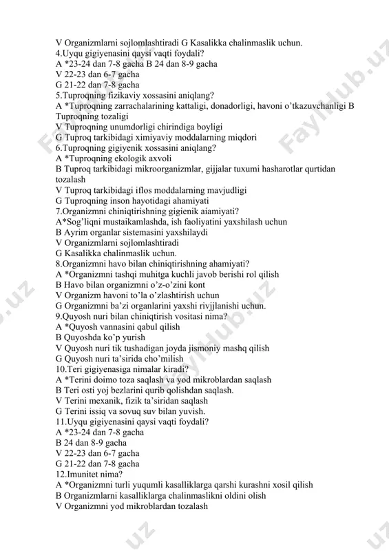 i, havoni o’tkazuvchanligi b tuproqning tozaligi v tuproqning unumdorligi chirindiga boyligi g tuproq tarkibidagi ximiyaviy moddalarning miqdori 6.tuproqning gigiyenik xossasini aniqlang? a *tuproqning ekologik axvoli b tuproq tarkibidagi mikroorganizmlar, gijjalar tuxumi hasharotlar qurtidan tozalash v tuproq tarkibidagi iflos moddalarning mavjudligi g tuproqning inson hayotidagi ahamiyati 7.organizmni chiniqtirishning gigienik aіamiyati? a*sog’liqni mustaіkamlashda, ish faoliyatini yaxshilash uchun b ayrim organlar sistemasini yaxshilaydi v organizmlarni soјlomlashtiradi g kasalikka chalinmaslik uchun. 8.organizmni havo bilan chiniqtirishning ahamiyati? a *organizmni tashqi muhitga kuchli javob berishi rol qilish b havo bilan organizmni o’z-o’zini kont v organizm havoni to’la o’zlashtirish uchun g organizmni ba’zi organlarini yaxshi rivjjlanishi uchun. 9.quyosh nuri bilan chiniqtirish vositasi nima? a *quyosh vannasini qabul qilish b quyoshda ko’p yurish v quyosh nuri tik tushadigan joyda jismoniy mashq qilish g quyosh nuri ta’sirida cho’milish 10.teri gigiyenasiga nimalar kiradi? a *terini doimo toza saqlash va yod mikroblardan saqlash b teri osti yoј bezlarini qurib qolishdan saqlash. …
