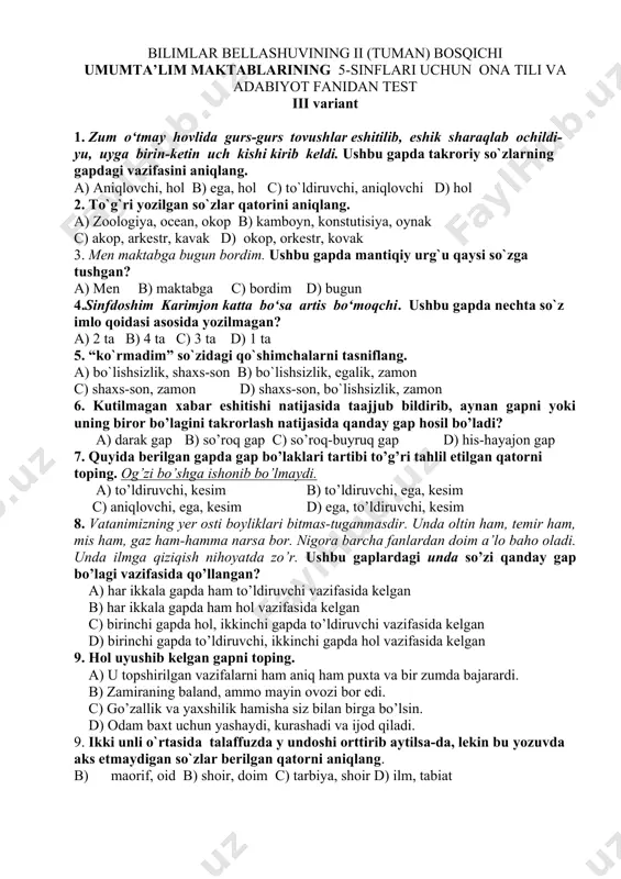 si ishga tushgan kun qaysi? a) seshanba b) dushanba c) shanba d) payshanba 18. “bir kishi hamma uchun, hamma bir kishi uchun”. aleksandr dyumaning “uch mushketyor” asari g`oyasini ifodalovchi yuqoridagi misralar asqad muxtorning qaysi she’rida uchraydi? a ) “hafta” b) “chin yurakdan” c) “uch qalb” d) “ po`latjon yuz tup ko’chat ekmoqchi” 19. “ samandar” pyesasi muallifini toping. 20. a.qodiriyning “uloqda” hikoyasida odamlar: “bu safar uloq qiziydi, palonchilar keladi” - , deb kimni nazarda tutishgan? 21.oybekning “fanorchi ota” hikoyasida fanorchi otaga “kim uni sindirsa, shuni tutib beramiz” deydi? 22. sinfdoshim karimjon katta bo‘sa artis bo‘moqchi. ushbu gapda nechta so`z imlo qoidasi asosida yozilmagan? 23. nutq tovushlarining asosiy vazifasi nima? 24. ko`makchilar qaysi so`z turkumini boshqa so`zlarga tobelantirib bog`laydi? 25. fe’ldan anglashilgan harakat-holatning nutq so‘zlanib turgan paytga munosabati nima deyiladi? bilimlar bellashuvining ii (tuman) bosqichi umumta’lim maktablarining 5-sinflari uchun ona tili va adabiyot fanidan test iii variant 1. zum o‘tmay hovlida …