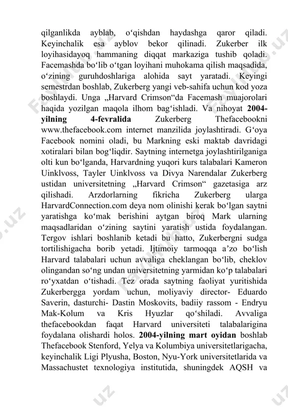 kun boʻlganda, harvardning yuqori kurs talabalari kameron uinklvoss, tayler uinklvoss va divya narendalar zukerberg ustidan universitetning „harvard crimson“ gazetasiga arz qilishadi. arzdorlarning fikricha zukerberg ularga harvardconnection.com deya nom olinishi kerak boʻlgan saytni yaratishga koʻmak berishini aytgan biroq mark ularning maqsadlaridan oʻzining saytini yaratish ustida foydalangan. tergov ishlari boshlanib ketadi bu hatto, zukerbergni sudga tortilishigacha borib yetadi. ijtimoiy tarmoqqa aʼzo boʻlish harvard talabalari uchun avvaliga cheklangan boʻlib, cheklov olingandan soʻng undan universitetning yarmidan koʻp talabalari roʻyxatdan oʻtishadi. tez orada saytning faoliyat yuritishida zukerbergga yordam uchun, moliyaviy director- eduardo saverin, dasturchi- dastin moskovits, badiiy rassom - endryu mak-kolum va kris hyuzlar qoʻshiladi. avvaliga thefacebookdan faqat harvard universiteti talabalarigina foydalana olishardi holos. 2004-yilning mart oyidan boshlab thefacebook stenford, yelya va kolumbiya universitetlarigacha, keyinchalik ligi plyusha, boston, nyu-york universitetlarida va massachustet texnologiya institutida, shuningdek aqsh va kanadaning koʻpgina oliygohlarida ommalashib ketdi. saytdan aqshning har qanday. edu elektron manzil domeni boʻlgan taʼlim muassasasi foydalanish huquqini …