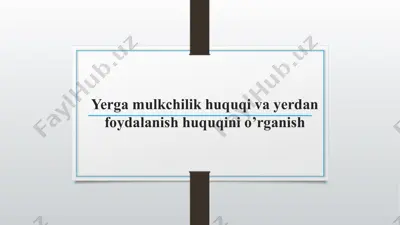 yerga mulkchilik huquqi va yerdan foydalanish huquqini o’rganish — PPTX