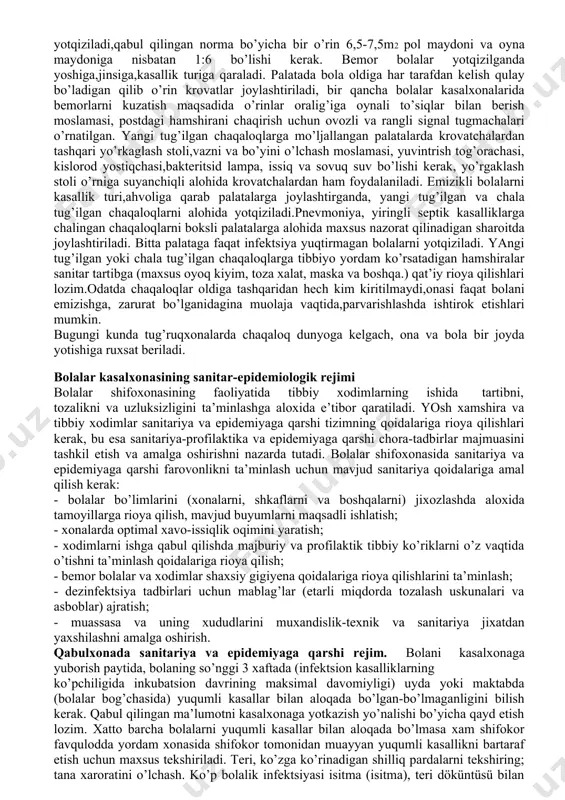 ajratiladi, ularda alohida xo’jalik va texnik bo’linma (slesar ustalar, payvandlovchi muhandislar, hisobchilar, oshpazlar) mutaxassislari shtati belgilanadi. qabul bo’limidagi ishlar dastlab bemor bolalar bilan tibbiyot xodimi muloqotidan boshlanadi, bemor bolalarni davolashda yaxshi natijalarga erishish ana shu qabul bo’limidagi tezkorlik,birlamchi to’g’ri tashhis,bo’limlarga taqsimot qilish bilan bog’liqdir. asosiy vazifa - bemor bolalarni qabul qilish, shifoxonaga yotqizishni tashkillashtirish. birlamchi tibbiy tashhis belgilangach, zaruriyai bo’lsa tez tibbiy yordam ko’rsatiladi,yotqizib davolash kerakligi aniqlansa bo’limlarga taqsimlanib,sanitariya tadbirlari o’tkaziladi. qabul bo’limi 1-2 o’rinli ko’rik – qabul va izolyatsiya bokslari, kutish joylari, sanitariya tadbirlari o’tkazish xonasi,hojatxona,tezkor tahlil laboratoriyasi, muolaja va bog’lov xonasi, shifokor xonasi, tibbiyot xodim-lari xonasi va boshqalardan tashkil topadi. qabul ko’rik bokslari soni shifoxonadagi o’rinlar soniga ko’ra 3% tashkil etishi maqsadga muvofiq qabul bo’limi xodimlari bemorlarni qabul qilish, hisobga olish, bo’-limlarga taqsimlash, boshqa statsionarlarga o’tkaziladiganlar, o’lganlar, sog’ayib uyiga chiqariladiganlar hisobini olib borishadi, shifokor tibbiy ko’rigi,birlamchi tashhis, davolanishga yo’llangan bo’limga taqsimlash, sanitariya tadbirlarini o’tkazish, yuqumli kasallik bo’lsa izolyatsiyalash …