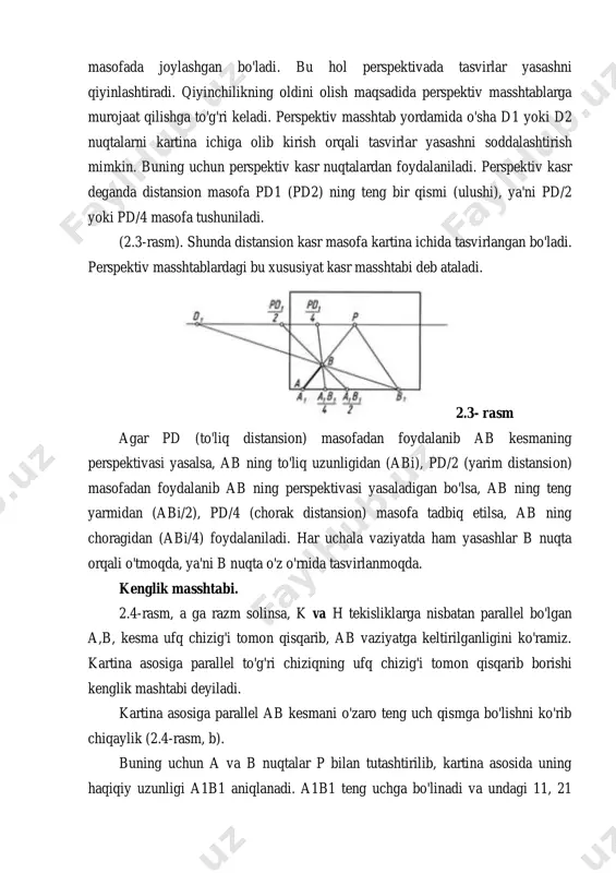 lsa, ab ning to'liq uzunligidan (abi), pd/2 (yarim distansion) masofadan foydalanib ab ning perspektivasi yasaladigan bo'lsa, ab ning teng yarmidan (abi/2), pd/4 (chorak distansion) masofa tadbiq etilsa, ab ning choragidan (abi/4) foydalaniladi. har uchala vaziyatda ham yasashlar b nuqta orqali o'tmoqda, ya'ni b nuqta o'z o'rnida tasvirlanmoqda. kenglik masshtabi. 2.4-rasm, a ga razm solinsa, k va h tekisliklarga nisbatan parallel bo'lgan a,b, kesma ufq chizig'i tomon qisqarib, ab vaziyatga keltirilganligini ko'ramiz. kartina asosiga parallel to'g'ri chiziqning ufq chizig'i tomon qisqarib borishi kenglik mashtabi deyiladi. kartina asosiga parallel ab kesmani o'zaro teng uch qismga bo'lishni ko'rib chiqaylik (2.4-rasm, b). buning uchun a va b nuqtalar p bilan tutashtirilib, kartina asosida uning haqiqiy uzunligi a1b1 aniqlanadi. a1b1 teng uchga bo'linadi va undagi 11, 21 nuqtalar p bilan tutashtiriladi. shunda perspektivadagi ab kesma teng uch qismga bo'linadi. ushbu kenglik masshtabi haqidagi ma'lumotlar keyingi mavzularda to'ldirilib boriladi. 2.4-rasm. balandlik masshtabi. kartinaning vertikal yon tomoniga …