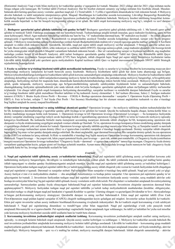 ikvidlilik va to‘lovga qobiliyatlilik ko‘rsatkichlari o‘rtasidagi farqni tushuntiring. likvidlilik va to‘lovga qobiliyatlilik tushunchalari bir-biriga yaqin bo‘lsa-da, ular moliyaviy tahlilda har xil ma’noni anglatadi va turli jihatlar bo‘yicha korxonaning moliyaviy holatini baholashda qo‘llaniladi. quyida ularning asosiy farqlari keltirilgan: 1. likvidlilik (liquidity) mazmuni: likvidlilik — bu korxonaning qisqa muddatli majburiyatlarini o‘z vaqtida bajarish (ya'ni, qisqa muddatli qarzlarini to‘lash) uchun yetarli likvid aktivlarga (naqd pul, debitor qarzlar, zaxiralar) egalik qilish darajasidir. likvidlik ko‘rsatkichlari: 1) joriy likvidlik koeffitsiyenti: joriy aktivlar / joriy majburiyatlar. 2) tezkor likvidlik koeffitsiyenti: (joriy aktivlar – zaxiralar) / joriy majburiyatlar 3) mutlaq likvidlik koeffitsiyenti: (naqd pul + qisqa muddatli moliyaviy aktivlar) / joriy majburiyatlar. ma’no jihatidan: likvidlik – bu qisqa muddatga qaratilgan moliyaviy barqarorlik ko‘rsatkichi. 2. to‘lovga qobiliyatlilik (solvency) mazmuni: to‘lovga qobiliyatlilik — bu korxonaning umumiy (uzoq va qisqa muddatli) majburiyatlarini to‘liq va o‘z vaqtida bajarish imkoniyati. bu tushuncha ko‘proq uzoq muddatli moliyaviy sog‘lomlikni bildiradi. solventlik ko‘rsatkichlari: 1) moliyaviy mustaqillik …