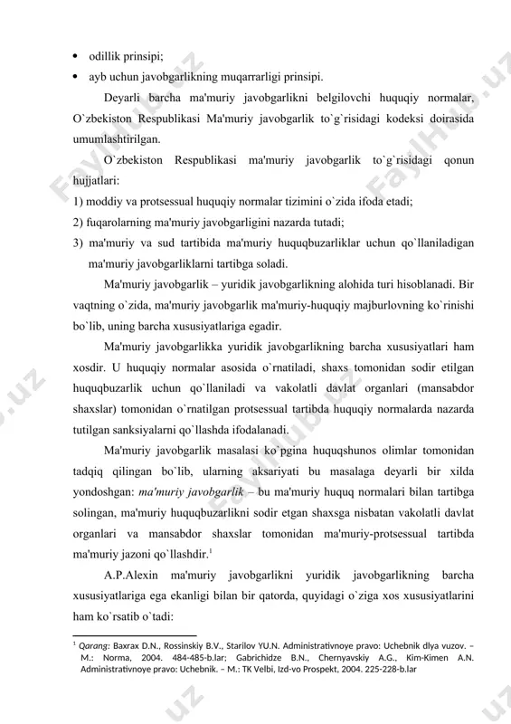 onunlar bilan, intizomiy javobgarlik – qonun va qonunosti hujjatlari bilan, moddiy javobgarlik – mehnat va fuqarolik qonunchiligi bilan belgilanadi; ikkinchidan, ma'muriy javobgarlikning asosi bo`lib – ma'muriy huquqbuzarlik hisoblanadi (qonun buzilishi va nojo`ya xatti-harakat qo`rinishida). jinoiy javobgarlikda – jinoyat, intizomiy javobgarlikda – intizomiy nojo`ya xatti-harakat, moddiy javobgarlikda – moddiy zarar yetkazish hisoblanadi; uchinchidan, ma'muriy javobgarlik subyekti sifatida fuqarolar, mansabdor shaxslar va yuridik shaxslar namoyon bo`ladi. jinoiy javobgarlikda – fuqarolar va mansabdor shaxslar, intizomiy javobgarlikda – xodim (jamoa subyektlarining intizomiy javobgarligi yuridik adabiyotlarda munozarali bo`lib kelmoqda), moddiy javobgarlikda - xodim (mehnat qonunchiligi bo`yicha), yuridik va jismoniy shaxslar (fuqarolik qonunchiligi bo`yicha) subyekt bo`lishi mumkin; to`rtinchidan, ma'muriy huquqbuzarliklar uchun – ma'muriy jazo choralari qo`llaniladi. jinoyat uchun – jinoiy jazo, intizomiy nojo`ya xatti-harakat uchun – intizomiy jazo, moddiy zarar yetkazish uchun – mulkiy jazo qo`llaniladi; beshinchidan, ma'muriy javobgarlik qonun hujjatlariga binoan keng doiradagi davlat organlari (mansabdor shaxslar) tomonidan qo`llaniladi. jinoiy javobgarlik – sud organlari tomonidan, …