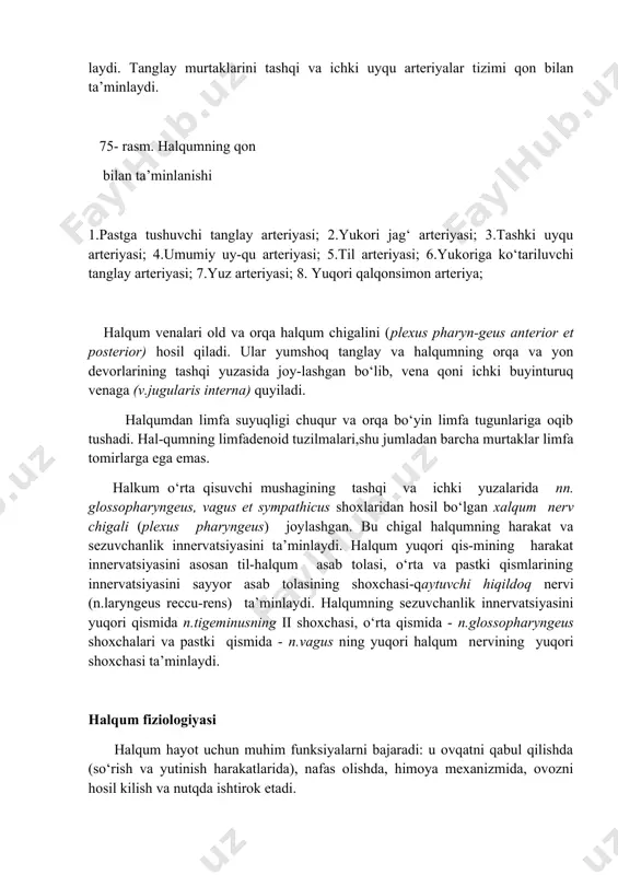 minlanishi 1.pastga tushuvchi tanglay arteriyasi; 2.yukori jag‘ arteriyasi; 3.tashki uyqu arteriyasi; 4.umumiy uy-qu arteriyasi; 5.til arteriyasi; 6.yukoriga ko‘tariluvchi tanglay arteriyasi; 7.yuz arteriyasi; 8. yuqori qalqonsimon arteriya; halqum venalari old va orqa halqum chigalini (plexus pharyn-geus anterior et posterior) hosil qiladi. ular yumshoq tanglay va halqumning orqa va yon devorlarining tashqi yuzasida joy-lashgan bo‘lib, vena qoni ichki buyinturuq venaga (v.jugularis interna) quyiladi. halqumdan limfa suyuqligi chuqur va orqa bo‘yin limfa tugunlariga oqib tushadi. hal-qumning limfadenoid tuzilmalari,shu jumladan barcha murtaklar limfa tomirlarga ega emas. halkum o‘rta qisuvchi mushagining tashqi va ichki yuzalarida nn. glossopharyngeus, vagus et sympathicus shoxlaridan hosil bo‘lgan xalqum nerv chigali (plexus pharyngeus) joylashgan. bu chigal halqumning harakat va sezuvchanlik innervatsiyasini ta’minlaydi. halqum yuqori qis-mining harakat innervatsiyasini asosan til-halqum asab tolasi, o‘rta va pastki qismlarining innervatsiyasini sayyor asab tolasining shoxchasi-qaytuvchi hiqildoq nervi (n.laryngeus reccu-rens) ta’minlaydi. halqumning sezuvchanlik innervatsiyasini yuqori qismida n.tigeminusning ii shoxchasi, o‘rta qismida - n.glossopharyngeus shoxchalari va pastki …