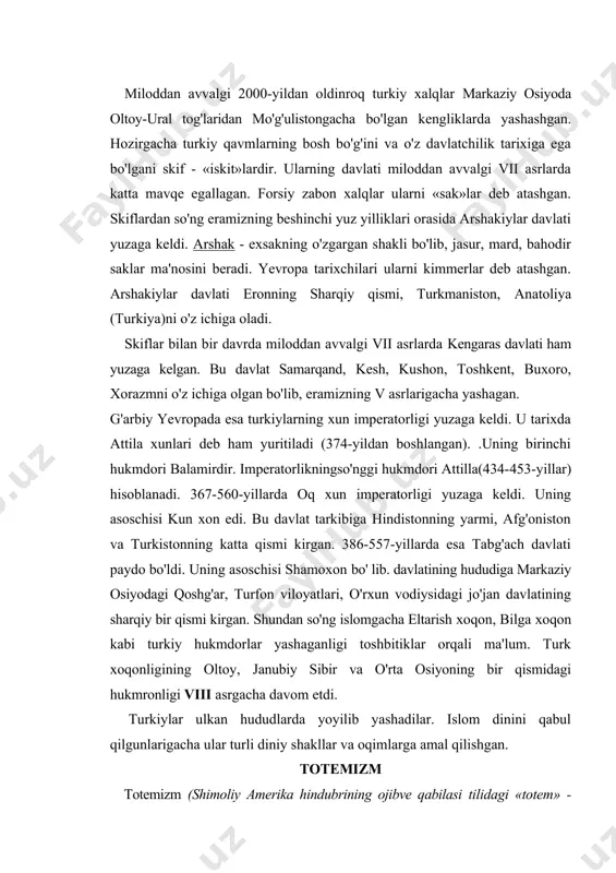. turkiylar ulkan hududlarda yoyilib yashadilar. islom dinini qabul qilgunlarigacha ular turli diniy shakllar va oqimlarga amal qilishgan. totemizm totemizm (shimoliy amerika hindubrining ojibve qabilasi tilidagi «totem» - «uning urug 'i» so 'zidan olingan) dinning insoniyat tarixida bundan 30-40 ming yil, balki bundan ham avvalroq yuzaga kelgan» ilk shaklidir. totemizraga sig'inuvchi xalqlar o'zlarini biror-bir hayvon, o'simlik yoki jonsiz narsadan paydo bo'igan deb tushunadilar. turkiy xalqlar o'zlarining ota-bobolari ho'kiz, ot, hon, bo'ri, it, bug'u kabi hayvonlardan kelib chiqqan deb tushunishgan va ularga e'tiqod qo'yishgan. gerodotning «tarix» kitobida skiflarning birinchi ajdodlari dunyoga kelishi bilan bog'langan afsonalar totemizmning yorqin namunasidir. targ'itoy afsonasi. ma'budlar ma'budi zevs bilan borisfenesa daryosining yarmi hon, yarmi ayol qizidan birinchi odam tug 'ildi. kimsasiz cho 'ida paydo bo 'igan bu odamning ismi targ'itoy edi. undan lipoqsay, arpaqsay, qoloqsay degan uch о 'g 'il dunyoga keladi. bir kuni osmondan omoch, arqon, bolta va tovoq yog 'iladi. ular oltindan yasalgan edi. …