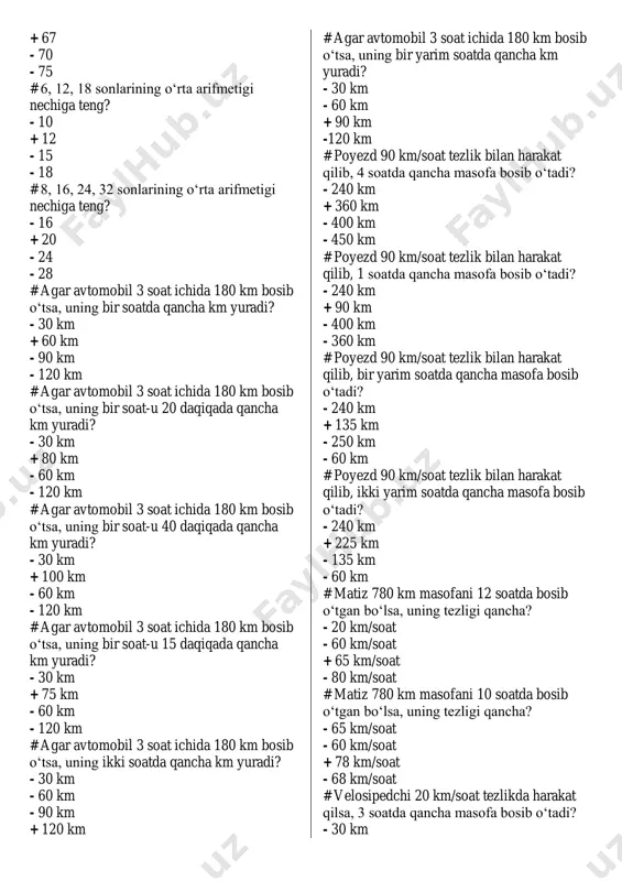 ng tezligi qancha? - 65 km/soat - 60 km/soat + 78 km/soat - 68 km/soat # velosipedchi 20 km/soat tezlikda harakat qilsa, 3 soatda qancha masofa bosib o‘tadi? - 30 km - 40 km - 50 km + 60 km # velosipedchi 20 km/soat tezlikda harakat qilsa, 2 soatda qancha masofa bosib o‘tadi? - 30 km - 60 km - 50 km + 40 km # agar kema 200 km masofani 5 soatda bosib o‘tsa, uning tezligi qancha? - 20 km/soat - 30 km/soat + 40 km/soat - 50 km/soat # agar kema 200 km masofani 4 soatda bosib o‘tsa, uning tezligi qancha? - 20 km/soat - 30 km/soat - 40 km/soat + 50 km/soat # mashina 150 km yo‘lni 2 soatda bosib o‘tsa, uning tezligi qancha bo‘ladi? - 50 km/soat - 65 km/soat + 75 km/soat - 100 km/soat # mashina 150 km yo‘lni 2 soatda bosib o‘tsa, u …