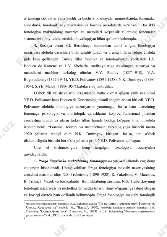 fonemaning vakili sifatida qaray​di. bu ikki qarash o'rtasidagi tafovutlar yana kuchli va kuchsiz pozitsiyalar munosabatida, fonemalar almashuvi, fonologik neytralizatsiya va boshqa masalalarda ko'rina​di. har ikki fonologiya maktabining nazariya va metodlari ko'pchilik tillarning fonemalar sistemasini ilmiy tadqiq etishda muvafaqqiyat bilan qo'llanib kelmoqda. 4. rossiya olimi s.i. bernshteyn tomonidan taklif etilgan fonologiya nazariyasi alohida qarashlari bilan ajralib turadi va u aniq tillarni tadqiq etishda juda kam qo'llangan. turkiy tillar fonetika va fonologiyasini yoritishda i.a. boduen de kurtene va l.v. shcherba traditsiyalariga asoslangan nazariya va metodlarni mashhur turkolog olimlar v.v. radlov (1837-1918), v.a. bogoroditskiy (1857-1941), ye.d. polivanov (1891-1938), n.k. dmitriyev (1898-1954), s.ye. malov (1880-1957) kabilar rivojlantirdilar. o'zbek tili va shevalarini o'rganishda katta xizmat qilgan yirik rus olimi ye.d. polivanov ham boduen de kurtenening talantli shogirdlaridan biri edi. ye.d. polivanov alohida fonologiya nazariyasini yaratmagan bo'lsa ham ustozining fonemaga psixologik va morfologik qa​rash​larini ko'proq funksional jihatdan asoslashga urun​di va ularni turkiy tillari hamda boshqa ko'pgina …