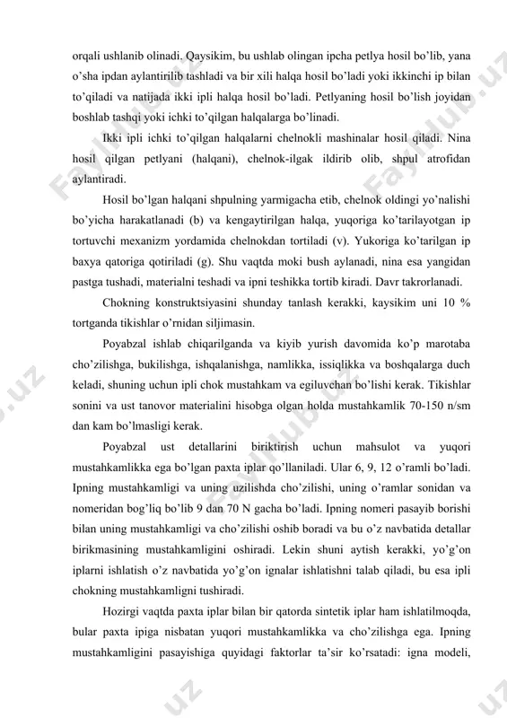 di. nina hosil qilgan petlyani (halqani), chelnok-ilgak ildirib olib, shpul atrofidan aylantiradi. hosil bo’lgan halqani shpulning yarmigacha etib, chelnok oldingi yo’nalishi bo’yicha harakatlanadi (b) va kengaytirilgan halqa, yuqoriga ko’tarilayotgan ip tortuvchi mexanizm yordamida chelnokdan tortiladi (v). yukoriga ko’tarilgan ip baxya qatoriga qotiriladi (g). shu vaqtda moki bush aylanadi, nina esa yangidan pastga tushadi, materialni teshadi va ipni teshikka tortib kiradi. davr takrorlanadi. chokning konstruktsiyasini shunday tanlash kerakki, kaysikim uni 10 % tortganda tikishlar o’rnidan siljimasin. poyabzal ishlab chiqarilganda va kiyib yurish davomida ko’p marotaba cho’zilishga, bukilishga, ishqalanishga, namlikka, issiqlikka va boshqalarga duch keladi, shuning uchun ipli chok mustahkam va egiluvchan bo’lishi kerak. tikishlar sonini va ust tanovor materialini hisobga olgan holda mustahkamlik 70-150 n/sm dan kam bo’lmasligi kerak. poyabzal ust detallarini biriktirish uchun mahsulot va yuqori mustahkamlikka ega bo’lgan paxta iplar qo’llaniladi. ular 6, 9, 12 o’ramli bo’ladi. ipning mustahkamligi va uning uzilishda cho’zilishi, uning o’ramlar sonidan va nomeridan bog’liq …