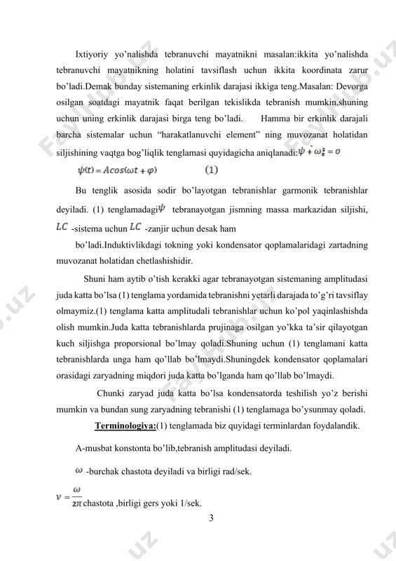 qiladi.bunda hosil bo’layotgan tezlik siljish qonuniga teskari bo’ladi.”manfiy” tezlik o’zining maxsimum qiymatiga muvozanat holatidan o’tayotgan paytda erishadi.bu paytda qaytaruvchi kuch nolga teng bo’ladi.qo’shihga manfiy tezlik sistemaning manfiy siljishiga sabab bo’ladi.bu paytda qaytaruvchi kuch musbat qiymatga erishadi,lekin endi u manfiy tezlikka sabab bo’lgan inersiyaga qarshilik qila boshlaydi.oxir oqibatda tezlik nolga teng bo’lib qoladi , lekin siljish o’zining maxsimal qiymatiga erishadi ammo u manfiy bo’ladi va jarayon teskari tartibda davom eta boshlaydi,ya’ni orqaga qayta boshlaydi.ko’rib chiqilgan sikl davriy ravishda takrorlanaveradi.qaytaruvchi kuch sistemani muvozanat holatiga harakat qilishga intiltiradi va buning natijasida sistema tezlik oladi. muvozanat holatiga kelganda sistema o’zining tezligini saqlashga intiladi va inersiyasi hisobiga harakatni davom ettiradi, toki maxsimal siljishgacha.shuning hisobiga sistema tebranishlarni bajaradi.agar hech qanday qo’shimcha kuch ta’sir qilmasa u cheksiz uzoq vaqt bu davriy harakatni takrorlayveradi. tebranishning burchak chastotasi sistemaning fizik xossasi bilan bog’langan.ya’ni u quyidagini anglatadiqaytaruvchi kuchni birlik siljishga va birlik massaga nisbatiga teng kattalik. ba’zida masalan lc-zanjirda massa …