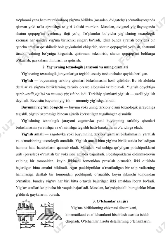 an tugallangan qismidir. yig‘ishning texnologik jarayoni zagotovka yoki buyumning tarkibiy qismlari birlashmasini yaratishga va o‘rnatishga tegishli hatti-harakatlarni o‘z ichiga oladi. yig‘ish amali — zagotovka yoki buyumning tarkibiy qismlari birlashmasini yaratish va o‘rnatishning texnologik amalidir. yig‘ish amali bitta yig‘ma birlik ustida bo‘ladigan hamma hatti-harakatlarni qamrab oladi. masalan, val uchiga qo‘yilgan podshipniklarni urib (presslab) o‘rnatish bir yoki ikki amalda bajariladi. podshipniklarni oldinma-keyin valning bir tomonidan, keyin ikkinchi tomonidan presslab o‘rnatish ikki o‘tishda bajarilgan bitta amalni bildiradi. agar podshipniklar o‘rnatiladigan bir to‘p vallarning hammasiga dastlab bir tomonidan podshipnik o‘rnatilib, keyin ikkinchi tomonidan o‘rnatilsa, bunday yig‘uv har biri bitta o‘tuvda bajarilgan ikki amaldan iborat bo‘ladi. yig‘uv usullari ko‘pincha bir vaqtda bajariladi. masalan, ko‘pshpindelli buragichlar bilan g‘ildirak gaykalarini burash. 3. o‘lchamlar zanjiri yig‘ma birliklarning chizmasi dinamikani, kinematikani va o‘lchamlarni hisoblash asosida ishlab chiqiladi. o‘lchamlar hisobi detallarning o‘lchamlarini, ularning o‘zaro joylashuvidagi ruxsat etilgan og‘ishlarni, shuningdek, yig‘ma birliklar va detallar o‘lchovidagi o‘zaro bog‘liqliklarni aniqlash imkonini beradi. o‘lchamlar …