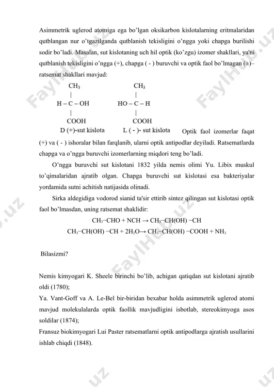 н) –coон + c2h5он→сн3снон–cooc2h5 +h2o oksikislotalar spirtlar kabi kislota angidridlari ta'sirida murakkab efirlar hosil qiladi: сн3–сн–coон + (сн3co)2o →сн3–сн–coон +сн3coон | | он ocoсн3 oksikarbon kislotalarga xlorlovchi moddalar ta'sir ettirilsa, reaksiya sharoitiga qarab ikki hil xlorli birikma hosil bo’ladi. past haroratda: r–снон–coон + pcl5→ r–снон–cocl + pocl3 + hcl yuqori haroratda: r–снон–coон +2pcl5→ r –снcl–cocl +2pocl3 +2hcl α, β va γ-oksikarbon kislotalarni ajratish uchun, ularning bir hil sharoitda, bir hil haroratda qizdiriladi, natijada ulardan bir molekula suv ajralib, α- oksikislotadan laktid, β-dan to’yinmagan kislota, γ- oksikislotadan laktonlar hosil bo’ladi. muammoli vaziyat, savol va topshiriqlar: optik izomeriya qanday birikmalarda sodir bo’ladi? sut kislotaning necha hil izomerlari mavjud? ular bir-biridan nima bilan farq qiladi? α-, γ- va β-oksikarbon kislotalar qizdirilganda qanday mahsulotlar hosil bo’ladi? olma sharbati va g’o’za bargidan ajratib olingan olma kislota bilan sintez qilib olingan olma kislota bir-biridan farq qiladimi? ishlatilinishi. sut, vino, olma kislotalar to’qimachilik sanoatida, tibbiyotda qo’llaniladi. limon …