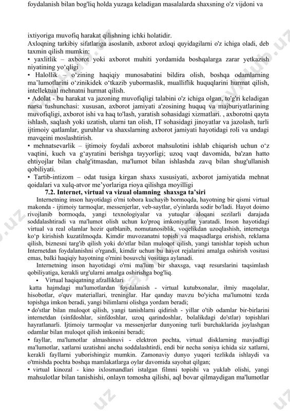 axloq so'zlarini shakllantirdi va bu so'z lotincha etika va etika so'zlarining ekvivalentiga aylandi. “axloq” esa “tabiat” o‘zagidan kelib chiqqan ruscha so‘z bo‘lib, rus tilining lug‘atiga birinchi marta 18-asrda kirib, “axloq” va “axloq” so‘zlari bilan sinonim sifatida ishlatila boshlandi. shunday qilib, rus tilida taxminan bir xil ma'noga ega uchta so'z paydo bo'ldi. vaqt o'tishi bilan ular ularni bir-biridan ajratib turadigan ba'zi semantik soyalarga ega bo'lishdi. axloq - bu shaxsning o'z vijdoni va iroda erkinligiga ko'ra harakat qilishning ichki holati - axloqdan farqli o'laroq, qonun bilan birga, shaxsning xatti-harakati uchun tashqi talab. axloq o‘zida mehr-oqibat, odob-axloq, halollik, rostgo‘ylik, adolatparvarlik, mehnatsevarlik, intizomlilik, jamoaviylik kabi insoniy xulq-atvorni tartibga soluvchi sifat va xususiyatlarni o‘zida mujassam etgan. “axborot axloqi” atamasi uning ilmiy ishlarida o.v. krasnova (moskva davlat mintaqaviy universiteti), v. a. shaptsev, "axborot axloqi" kontseptsiyasini ishlab chiqish jamiyatning axborot ekologiyasi vazifalariga tegishli deb hisoblaydi. garchi bu atamaning ta'rifi berilmagan bo'lsa-da. axborot axloqi, mening fikrimcha, axborot texnologiyalarini …