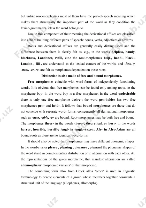 different phonemic shapes. in the word-cluster please , pleasing , pleasure , pleasant the phonemic shapes of the word stand in complementary distribution or in alternation with each other. all the representations of the given morpheme, that manifest alternation are called allomorphs/or morphemic variants/ of that morpheme. the combining form allo- from greek allos "other" is used in linguistic terminology to denote elements of a group whose members together consistute a structural unit of the language (allophones, allomorphs). thus, for example, -ion/ - tion/ -sion/ -ation are the positional variants of the same suffix, they do not differ in meaning or function but show a slight difference in sound form depending on the final phoneme of the preceding stem. they are considered as variants of one and the same morpheme and called its alloniorphs. allomorph is defined as a positional variant of a morpheme occurring in a specific environment and …