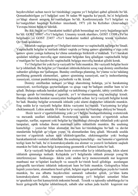 aro harakat komissiyasi yo‘l belgilarini bir ko‘rinishga keltirishni taklif qildi. kelishuv qonunlashtirgan belgilar soni 26 taga yetdi. belgilar uchta guruhga bo‘lingandi: ogohlantiruvchi, buyuruvchi va ko‘rsatuvchi. keyinchalik yo‘l belgilarining rivojlanishi ikki yo‘nalishda bordi: yevropada belgilar kelishuvda qabul qilingan ko‘rinishda tasvirlanardi, ingliz tilida gaplashadigan davlatlarda esa yozuv bilan ko‘rsatilardi. ikkinchi jahon urushidan so‘ng avtomobillashtirish, xalqaro yuk tashish va avtosayyohlikning rivojlanishi barcha davlatlar uchun yagona bo‘ladigan yo‘l belgilari tizimini ishlab chiqish ehtiyojini paydo qildi. 1949 yili jenevadagi anjumanda yo‘l belgilari va ko‘rsatgichlari haqida nizom qabul qilindi. nizomda yo‘l belgilari o‘rnatiladigan joylar, ularning eng kichik o‘lchami va rangi haqida tavsiyalar berildi. ogohlantiruvchi va ta’qiqlovchi belgilarning foni oq yoki och sariq bo‘lishi, majburiy belgilarning rangi esa ko‘k bo‘lishi kerak, deb qabul qilindi. 22 ogohlantiruvchi, 18 ta’qiqlovchi, 2 majburiy va 9 ko‘rsatuvchi belgi qabul qilindi. nizomga 70 davlat imzo qo‘ydi. keyinchalik bir qancha davlatlarda yevropa va ingliz-amerika tizimi belgilarini ko‘z bilan qabul qilinishini o‘rganish uchun o‘tkazilgan …
