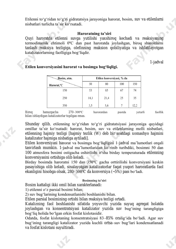 enlarni yuqori nisbatlari. jarayonga sharoitlarning ta’siri etilenni to‘g‘ridan to‘g‘ri gidratatsiya jarayoniga harorat, bosim, suv va etilenlarni nisbatlari turlicha ta’sir ko‘rsatadi. haroratning ta’siri quyi haroratda etilenni suvga yutilishi yaxshiroq kechadi va reaksiyaning termodinamik ehtimoli 0ºc dan past haroratda joylashgan, biroq sharoitlarni tanlash reaksiya tezligiga, olefinning reaksion qobiliyatiga va ishlatilayotgan katalizatorlarning faolligiga bog‘liqdir. 1-jadval etilen konversiyasini harorat va bosimga bog‘liqligi. biroq hanuzgacha 270–300ºc haroratdan pastda yetarli faollik bilan ishlaydigan katalizatorlar topilgan emas. shunday qilib, etilenning to‘g‘ridan to‘g‘ri gidratatsiyasi jarayoniga quyidagi omillar ta’sir ko‘rsatadi: harorat, bosim, suv va etilenlarning molli nisbatlari, etilenning hajmiy tezligi [hajmiy tezlik (w) deb bir soatdagi xomashyo hajmini katalizator hajmiga nisbatiga aytiladi]. etilen konversiyasi harorat va bosimga bog‘liqligini 1-jadval ma’lumotlari orqali tasvirlash mumkin. 1-jadval ma’lumotlaridan ko‘rinib turibdiki, bosimni 50 dan 100 atmosfera bosimi ostigacha oshirilishi o‘sha birday temperaturada etilenning konversiyasini ortishiga olib keladi. birday bosimda haroratni 150 dan 350ºc gacha orttirilishi konversiyani keskin pasayishiga olib keladi, sinalayotgan katalizatorlar faqat …