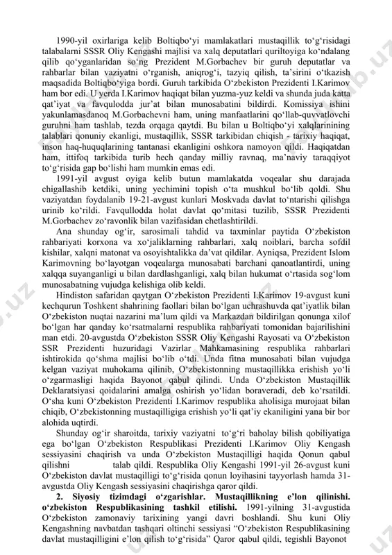 navbatdagi muhim qadam 1990-yil 20-iyunda о‘zbekiston respublikasi oliy sovetining ikkinchi sessiyasida qо‘yildi. sessiyada о‘zbekistonning “mustaqillik deklaratsiyasi” qabul qilindi va uning kirish qismida qо‘yidagicha yozib qо‘yildi: “о‘zbekiston sovet sotsialistik respublikasi oliy kengashi о‘zbek xalqining davlat qurilishidagi tarixiy tajribasi va tarkib topgan boy an’analari, har bir millatning taqdirini о‘zi belgilash huquqini ta’minlashdan iborat oliy maqsad haqqi, о‘zbekistonning kelajagi uchun tarixiy mas’uliyatni chuqur his etgan holda xalqaro huquq qoidalariga, umumbashariy qadriyatlarga va demokratiya prinsiplariga asoslanib, о‘zbekiston sovet sotsialistik respublikasining davlat mustaqilligini e’lon qiladi”. sessiya qabul qilgan bu “mustaqillik deklaratsiyasi” xalqimiz tomonidan katta mamnuniyat bilan kutib olindi. shu kundan boshlab respublikada о‘zbekistonning iqtisodiy va siyosiy hayotiga doir masalalar mustaqil tarzda hal qilina bordi. о‘zbekiston rahbariyati va xalqi mustaqillik sari dadil qadam qо‘yaverdi. 1991-yil 17-martda umumxalq referendumi о‘tkazildi. referendumda о‘zbekiston xalqining mutloq kо‘pchiligi о‘zbekistonni mustaqil respublika sifatida kо‘rish xohishi borligini namoyon etdi. о‘zbekistonda respublikaning davlat mustaqilligiga doir mutlaqo yangi davlat ramzlari tayyorlash va qabul qilish …