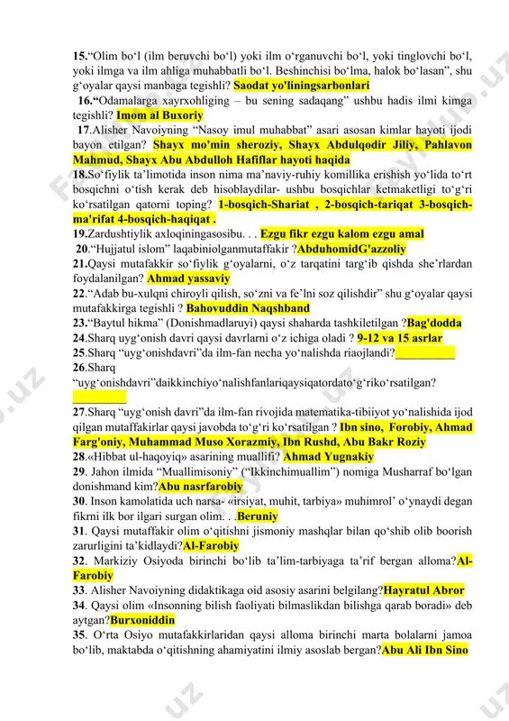 t, faqat aql egalarigina pand-nasihat qilaolurlar” zumar surasi 9-oyat 13. «qur’onu karim» va hadislardagi ushbu fikrda qaysi salbiy tushunchaga tenglashtirilgan ya’ni “gapirsa-yolg‘ongapiradi, va’dabersa-vafoqilmaydi, omonatgaxiyonatqiladi” 14. “men ilmni xorlab sultonu amirlar eshigiga olib bormayman. agar amirga ilm kerak bo‘lsa, bolalarni (ikkinchi rivoyatda saroyidagilarni) uyimga yoki masjidimga yuborsin” degan fikr qaysi allomaga tomonidan aytilgan?imom al buxoriy 15.“olim bo‘l (ilm beruvchi bo‘l) yoki ilm o‘rganuvchi bo‘l, yoki tinglovchi bo‘l, yoki ilmga va ilm ahliga muhabbatli bo‘l. beshinchisi bo‘lma, halok bo‘lasan”, shu g‘oyalar qaysi manbaga tegishli? saodat yo'liningsarbonlari 16.“odamalarga xayrxohliging – bu sening sadaqang” ushbu hadis ilmi kimga tegishli? imom al buxoriy 17.alisher navoiyning “nasoy imul muhabbat” asari asosan kimlar hayoti ijodi bayon etilgan? shayx mo'min sheroziy, shayx abdulqodir jiliy, pahlavon mahmud, shayx abu abdulloh hafiflar hayoti haqida 18.so‘fiylik ta’limotida inson nima ma’naviy-ruhiy komillika erishish yo‘lida to‘rt bosqichni o‘tish kerak deb hisoblaydilar- ushbu bosqichlar ketmaketligi to‘g‘ri ko‘rsatilgan qatorni toping? 1-bosqich-shariat , 2-bosqich-tariqat 3-bosqich-ma'rifat 4-bosqich-haqiqat …