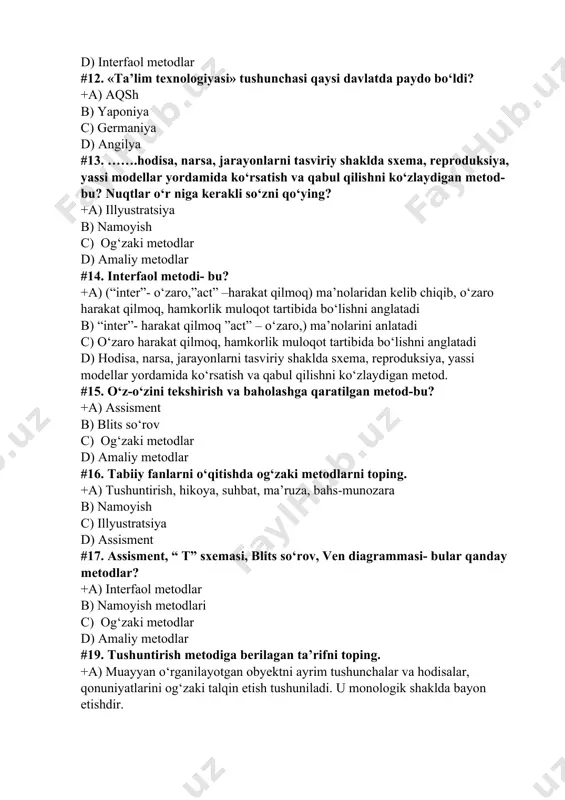 lim texnologiyasi» tushunchasi qaysi davlatda paydo bo‘ldi? +a) aqsh b) yaponiya c) germaniya d) angilya #13. …….hodisa, narsa, jarayonlarni tasviriy shaklda sxema, reproduksiya, yassi modellar yordamida ko‘rsatish va qabul qilishni ko‘zlaydigan metod- bu? nuqtlar o‘r niga kerakli so‘zni qo‘ying? +a) illyustratsiya b) namoyish c) og‘zaki metodlar d) amaliy metodlar #14. interfaol metodi- bu? +a) (“inter”- o‘zaro,”act” –harakat qilmoq) ma’nolaridan kelib chiqib, o‘zaro harakat qilmoq, hamkorlik muloqot tartibida bo‘lishni anglatadi b) “inter”- harakat qilmoq ”act” – o‘zaro,) ma’nolarini anlatadi c) o‘zaro harakat qilmoq, hamkorlik muloqot tartibida bo‘lishni anglatadi d) hodisa, narsa, jarayonlarni tasviriy shaklda sxema, reproduksiya, yassi modellar yordamida ko‘rsatish va qabul qilishni ko‘zlaydigan metod. #15. o‘z-o‘zini tekshirish va baholashga qaratilgan metod-bu? +a) assisment b) blits so‘rov c) og‘zaki metodlar d) amaliy metodlar #16. tabiiy fanlarni o‘qitishda og‘zaki metodlarni toping. +a) tushuntirish, hikoya, suhbat, ma’ruza, bahs-munozara b) namoyish c) illyustratsiya d) assisment #17. assisment, “ t” sxemasi, blits so‘rov, ven diagrammasi- …