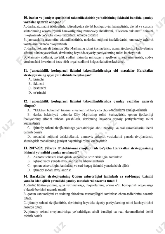 zifalar qamrab olingan? a. davlat va xususiy sektorlarning o‘zaro foydali hamkorligining zamonaviy shakllarini, “elektron hukumat” tizimini rivojlantirish bo‘yicha chora-tadbirlarni amalga oshirish. b. jamoatchilik nazoratini takomillashtirish, nodavlat notijorat tashkilotlarini, ommaviy axborot vositalarini yanada rivojlantirish. c. davlat hokimiyati tizimida oliy majlisning rolini kuchaytirish, qonun ijodkorligi faoliyatining sifatini tubdan yaxshilash, davlatning hayotida siyosiy partiyalarning rolini kuchaytirish. d. mamuriy sudlarni, xo‘jalik sudlari tizimida mintaqaviy apellyasiya sudlarini tuzish, sudya yordamchisi lavozimini tasis etish orqali sudlarni kelgusida ixtisoslashtirish. 10. davlat va jamiyat qurilishini takomillashtirish yo‘nalishining ikkinchi bandida qanday vazifalar qamrab olingan? a. davlat xizmatini isloh qilish, iqtisodiyotda davlat boshqaruvini kamaytirish, davlat va xususiy sektorlarning o‘zaro foydali hamkorligining zamonaviy shakllarini, “elektron hukumat” tizimini rivojlantirish bo‘yicha chora-tadbirlarni amalga oshirish b. jamoatchilik nazoratini takomillashtirish, nodavlat notijorat tashkilotlarini, ommaviy axborot vositalarini yanada rivojlantirish. c. davlat hokimiyati tizimida oliy majlisning rolini kuchaytirish, qonun ijodkorligi faoliyatining sifatini tubdan yaxshilash, davlatning hayotida siyosiy partiyalarning rolini kuchaytirish. d. mamuriy sudlarni, xo‘jalik sudlari tizimida mintaqaviy …