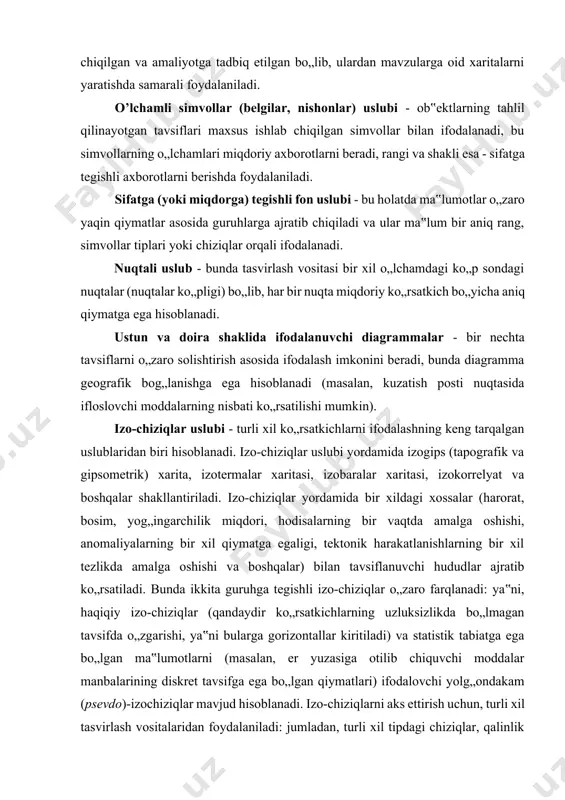 nik harakatlanishlarning bir xil tezlikda amalga oshishi va boshqalar) bilan tavsiflanuvchi hududlar ajratib ko„rsatiladi. bunda ikkita guruhga tegishli izo-chiziqlar o„zaro farqlanadi: ya‟ni, haqiqiy izo-chiziqlar (qandaydir ko„rsatkichlarning uzluksizlikda bo„lmagan tavsifda o„zgarishi, ya‟ni bularga gorizontallar kiritiladi) va statistik tabiatga ega bo„lgan ma‟lumotlarni (masalan, er yuzasiga otilib chiquvchi moddalar manbalarining diskret tavsifga ega bo„lgan qiymatlari) ifodalovchi yolg„ondakam (psevdo)-izochiziqlar mavjud hisoblanadi. izo-chiziqlarni aks ettirish uchun, turli xil tasvirlash vositalaridan foydalaniladi: jumladan, turli xil tipdagi chiziqlar, qalinlik va ranglar, izo-chiziqlar o„rtasidagi oraliqlar bo„yoq fonining qavatlar bo„yicha rangi (yoki shtrix chiziqlar to„plami) asosida ifodalash uslublaridan foydalaniladi. yuzaning uch o’lchamli tasviri (3d-yuza) - chiziqlardan tashkil topgan diagrammalar ko„rinishida yuzalarning hajmli shaklda, raqamli tavsifda ifodalanishi vositasi bo„lib, bunda turli xil tipdagi proeksiyalardan foydalaniladi, jumladan bu holatda oddiy grafik interfeysdan foydalangan holda, tasvirlarni aylantirish va burchak ostida burish operatsiyalarini amalga oshirish mumkin. relefning raqamli modeli (rrm) ma‟lumotlari bo„yicha relefni ifodalash (aks ettirish) uchun, rastr tasvir shakllantirilishi mumkin. rastr yuza …