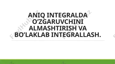 aniq integralda o’zgaruvchini almashtirish va bo’laklab integrallash — PPTX