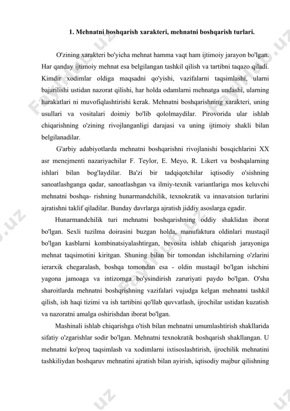 bilan mehnatni umumlashtirish shakllarida sifatiy o'zgarishlar sodir bo'lgan. mehnatni texnokratik boshqarish shakllangan. u mehnatni ko'proq taqsimlash va xodimlarni ixtisoslashtirish, ijrochilik mehnatini tashkiliydan boshqaruv mehnatini ajratish bilan ayirish, iqtisodiy majbur qilishning qat'iy shakllarini mo'ljallash tamoyillariga asoslanadi. evolyutsiyani borishida ushbu tur texnik taraqqiyot, mehnat munosabatlari tizimidagi ilgari siljishlar, davlat siyosati, izlanishlari ta'siri olimlar va ishlab chiqarish tashkilotchilarining ostida katta o'zgarishlarga duchor bo'lgan. xix asrning oxiri - xx asrning boshlarida vazifaviy xodimli boshqaruvni ajralishi va uni tashkiliy tuzilmalar doirasida ajratilishi sodir bo'lgan. dastavval xodimlar xizmatlari faqat ishga yollash masalalari bilan, 20-yillardan boshlab esa mehnatni tashkil qilish va hisobga olish, xodimlarni rag'batlantirish va ularning malakasini oshirish masalalari bilan shug'ullanganlar. yetakchi firmalarning korxonalarida mehnatdan ratsional foydalanish, ish usullari va yo'llarini ularning muvofiq birlashuvini belgilash bilan tahlil qilish, ish vaqti, mehnat sarflanishini nazorat qilish, ish haqi tizimini qo'llash bo'yicha tadbirlar borgan sari kengroq amalga oshirilgan. bu yangiliklar tadbirkorlarga mehnatni ko'proq jadallashtirishga imkon bergan. f. teylor, g. …