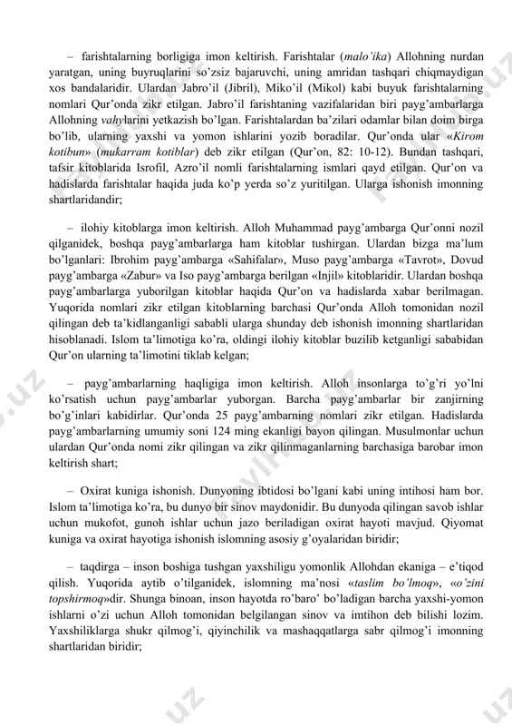 iga imon keltirish. alloh insonlarga to’g’ri yo’lni ko’rsatish uchun payg’ambarlar yuborgan. barcha payg’ambarlar bir zanjirning bo’g’inlari kabidirlar. qur’onda 25 payg’ambarning nomlari zikr etilgan. hadislarda payg’ambarlarning umumiy soni 124 ming ekanligi bayon qilingan. musulmonlar uchun ulardan qur’onda nomi zikr qilingan va zikr qilinmaganlarning barchasiga barobar imon keltirish shart; – oxirat kuniga ishonish. dunyoning ibtidosi bo’lgani kabi uning intihosi ham bor. islom ta’limotiga ko’ra, bu dunyo bir sinov maydonidir. bu dunyoda qilingan savob ishlar uchun mukofot, gunoh ishlar uchun jazo beriladigan oxirat hayoti mavjud. qiyomat kuniga va oxirat hayotiga ishonish islomning asosiy g’oyalaridan biridir; – taqdirga – inson boshiga tushgan yaxshiligu yomonlik allohdan ekaniga – e’tiqod qilish. yuqorida aytib o’tilganidek, islomning ma’nosi «taslim bo’lmoq», «o’zini topshirmoq»dir. shunga binoan, inson hayotda ro’baro’ bo’ladigan barcha yaxshi-yomon ishlarni o’zi uchun alloh tomonidan belgilangan sinov va imtihon deb bilishi lozim. yaxshiliklarga shukr qilmog’i, qiyinchilik va mashaqqatlarga sabr qilmog’i imonning shartlaridan biridir; – o’limdan keyin qayta tirilish. …