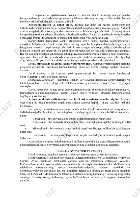bir-biri bilan bog‘lashda ikki xil usuldan foydalaniladi: 1. kabel yordamida bog‘lash. bunda kompyuterlar bir-biri bilan koaksial, o‘ralgan juftlik kabeli (utp) yoki shisha tolali kabellar orqali maxsus tarmoq plata yordamida bog‘lanadi. 2. simsiz bog‘lanish. bunda kompyuterlar bir-biri bilan simsiz aloqa vositalar yordamida, ya’ni radio to‘lqinlar, infraqizil nurlar, wifi va bluetooth texnologiyalari yordamida bog‘lanadi. bir-biri bilan bog‘langan kompyuterlarning bunday majmuasi kompyuter tarmog‘ini tashkil etadi. tarmoq taqdim etadigan hizmatlar. kompyuter tarmoqlari axborotlarni elektr signallari ko‘rinishida uzatish va qabul qilishga ixtisoslashgan muhit. tarmoqlar biror maqsadga erishish uchun quriladi, ya’ni bog‘langan kompyuterlar orqali biror masalalarni echish uchun ixtisoslashtiriladi. tarmoq xizmatlariga quyidagilarni misol tariqasida keltirish mumkin: · fayl server xizmati. bunda tarmoqdagi barcha kompyuterlar asosiy kompyuterning (server) ma’lumotlaridan foydalanish yoki o‘z ma’lumotlarini asosiy kompyuter xotirasiga joylashtirish mumkin; · print server xizmati. bunda tarmoqdagi barcha kompyuterlar o‘z ma’lumotlarini xizmat joriy qilingan kompyuter boshqaruvi orqali qog‘ozga chop qilishi mumkin; · proksi server xizmati. bunda tarmoqqa ulangan barcha kompyuterlar …