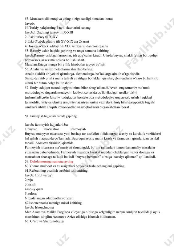 bliografik bayon 2. f.i.oi. asar nomi. nashr qilingan joyi. nashriyot. yil. sahifalar soni. tuzilishi, 1titul varog’i, reja, kirish, asosiy qism, xulosa, foydalanilgan adabiyotlarro’yxati. referat 14-15 bet bo’lishi kerak. 53. mutaxassislik nutqi va uning o‘ziga xosligi nimadan iborat javob: 54.turkiy xalqlarning 4 ta til davrlarini sanang javob:1 qadimgi turkey til x-xiii 2 eski turkey til x-xv 3 eski o’zbek adabiy tili xv-xix asr 2yarmi 4 hozirgi o’zbek adabiy tili xix asr 2yarmidan hozirgacha 55. rasmiy uslub haqida gapiring va unga namuna keltiring. javob:rasmiy uslubga farmonlar, ish qog’ozlari kiradi. ularda buyruq shakli fe’llar bor, qolipi bor va so’zlar o’z ma’nosida bo’lishi shart. masalan:ertaga menga bir yillik hisobotlar tayyor bo’lsin 56. analiz va sintez metodlarini sharhlab bering. analiz-(tahlil) ob’yektni qismlarga, elementlarga, bo’laklarga ajratib o’rganishdir. sintez-(ajratib olish) analiz tufayli ajratilgan bo’laklar, qismlar, elementlarni o’zaro birlashtirib ularni bir butun holga keltirishdir. 57. ilmiy tadqiqot metodologiyasi nima bilan shug‘ullanadijavob: eng umumiy ma’noda metodologiya deganda muayyan faoliyat …