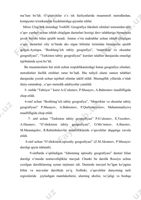 ida o’quvchilar diqqatiga xavola etildi. 8-sinf uchun “o’zbekiston iqtisodiy geografiyasi” (z.m.akramov, p.musayev darsligi qayta ishlandi). 9-sinflarda o’qitiladigan “jahonning iqtisodiy geografiyasi” dasturi bilan darsligi o’rtasida nomuvofiqliklar mavjud. chunki bu darslik rossiya uchun yozilgan darsliklarning aynan tarjimasi edi. dasturda mavjud bo’lgan ko’pgina bilim va mavzular darslikda yo’q. xolbuki, o’quvchilar dunyoning turli regionlarida joylashgan mamlakatlarni, ularning aholisi, xo’jaligi va boshqa xususiyatlarini o’zbekiston bilan taqqoslash imkoniyatlariga ega bo’lishlari maqsadga muvofiq. shu tufayli bu darslikni jahon standartlari darajasida yaratish olimlarimiz oldida turgan eng muhim muammolardan biridir. geografiya darsliklaridan tashqari o’quvchi va o’qituvchilar uchun o’nlab metodik adabiyotlar tashkil etildi. bular: r.qurbonniyozov, xoliqovlarning oliy o’quv yurtlariga kiruvchilar uchun “geografiya ma’lumotnomasi” (1993), r.qurbonniyozov “o’zbekiston geografiyasi” (qiziqarli savol va topshiriqlar). r.qurbonniyozov “umumiy tabiiy geografiyasi” (1999), a.barotov “o’zbekiston tabiiy geografiyasi” (1996), t.asomov, m.nabixonov, safarov “o’zbekistonning iqtisodiy va ijtimoiy geografiyasi”, p.g’ulomov “inson va tabiat” (1992) va boshqalar tomonidan ko’plab adabiyotlar o’qituvchilarga xavola etildi. yuqoridan tashqari geografiyadan testlar bo’yicha o’nlab mualliflar tominidan …